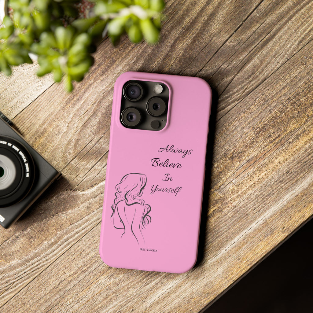 Always Believe In Yourself Phone Case - Light Pink Slim Girly Cover with Baddie Sketch Design for Confident, Feminine Girly Girls