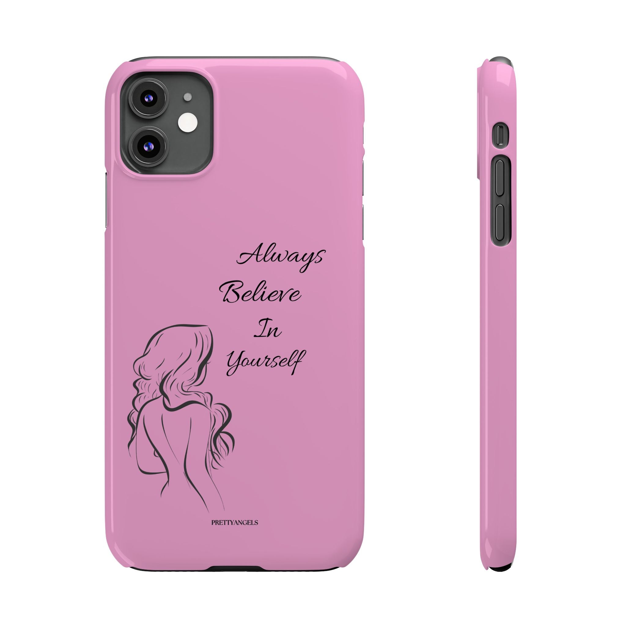 Always Believe In Yourself Phone Case - Light Pink Slim Girly Cover with Baddie Sketch Design for Confident, Feminine Girly Girls