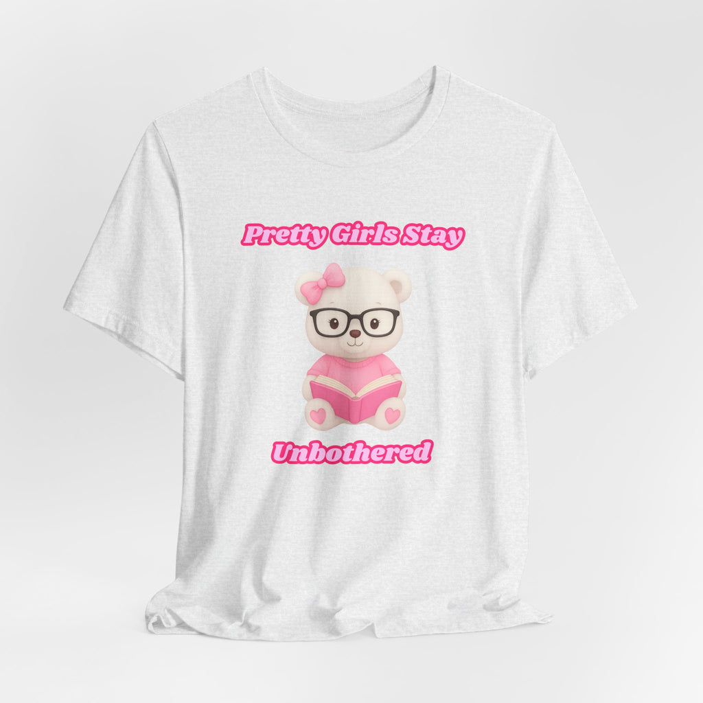 Pretty Girls Stay Unbothered Teddy Bear T-Shirt – Cute Aesthetic Pink Book Tee for Girls | Girly Soft Girl Graphic Tee | Unbothered Baddie Shirt | DTF Print