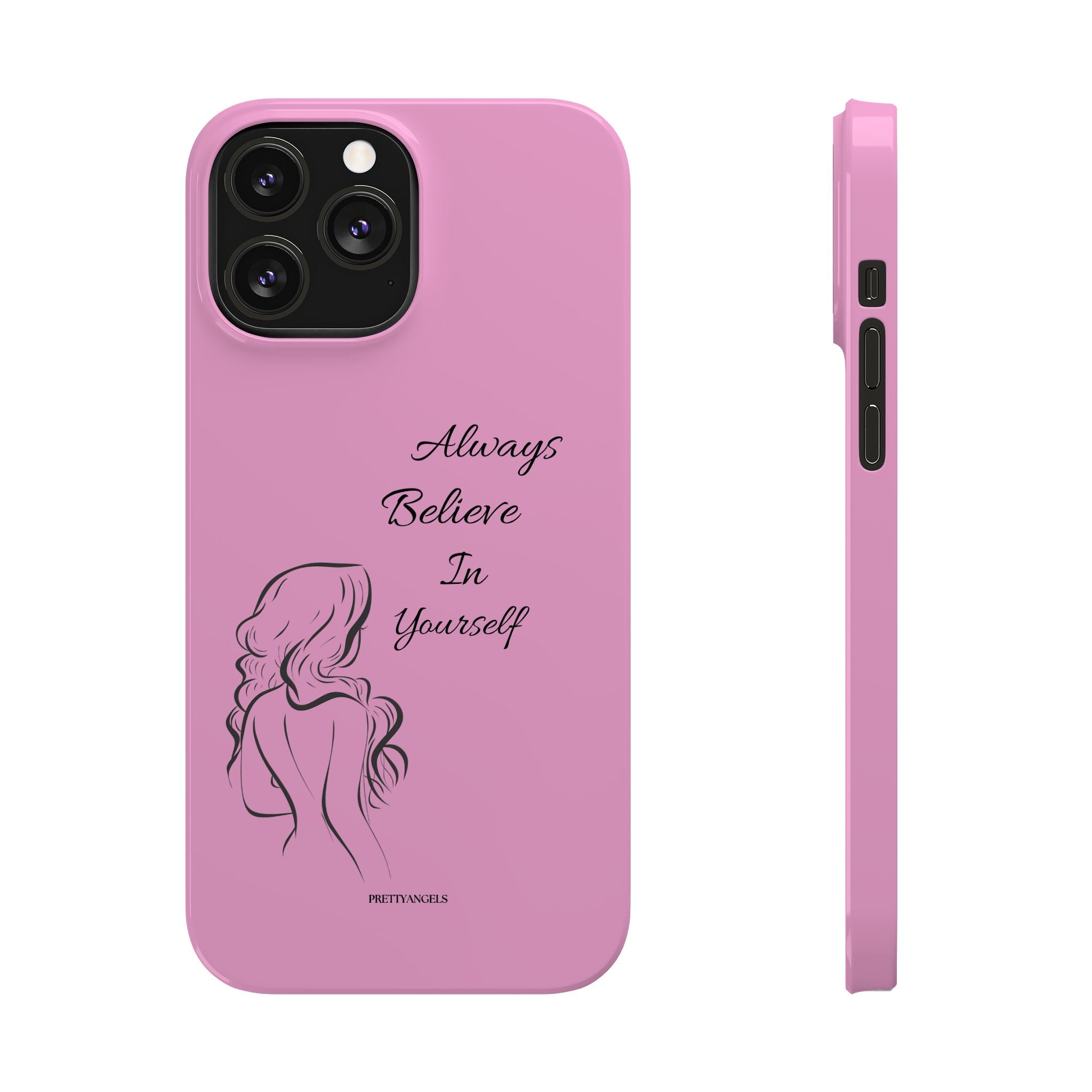 Always Believe In Yourself Phone Case - Light Pink Slim Girly Cover with Baddie Sketch Design for Confident, Feminine Girly Girls