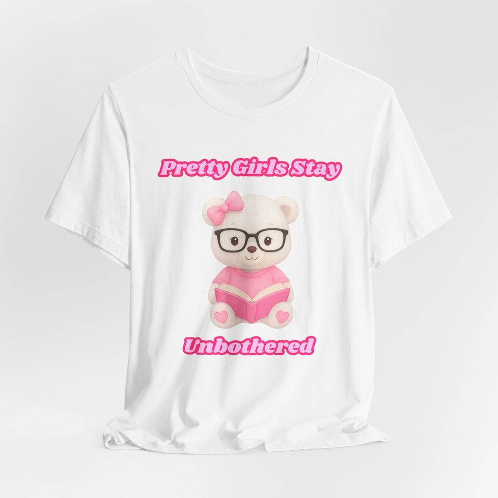 Pretty Girls Stay Unbothered Teddy Bear T-Shirt – Cute Aesthetic Pink Book Tee for Girls | Girly Soft Girl Graphic Tee | Unbothered Baddie Shirt | DTF Print