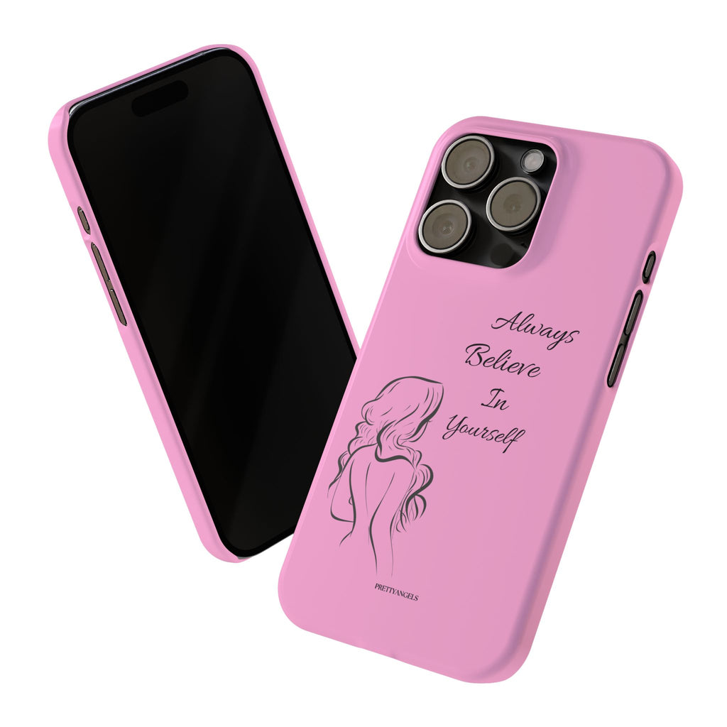 Always Believe In Yourself Phone Case - Light Pink Slim Girly Cover with Baddie Sketch Design for Confident, Feminine Girly Girls
