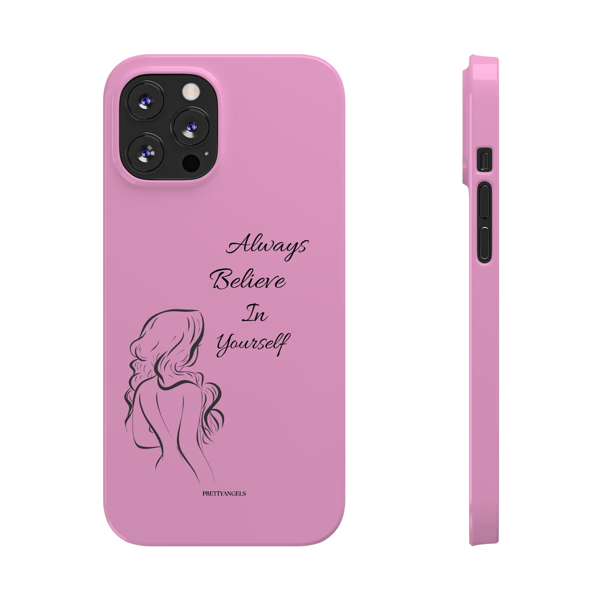 Always Believe In Yourself Phone Case - Light Pink Slim Girly Cover with Baddie Sketch Design for Confident, Feminine Girly Girls