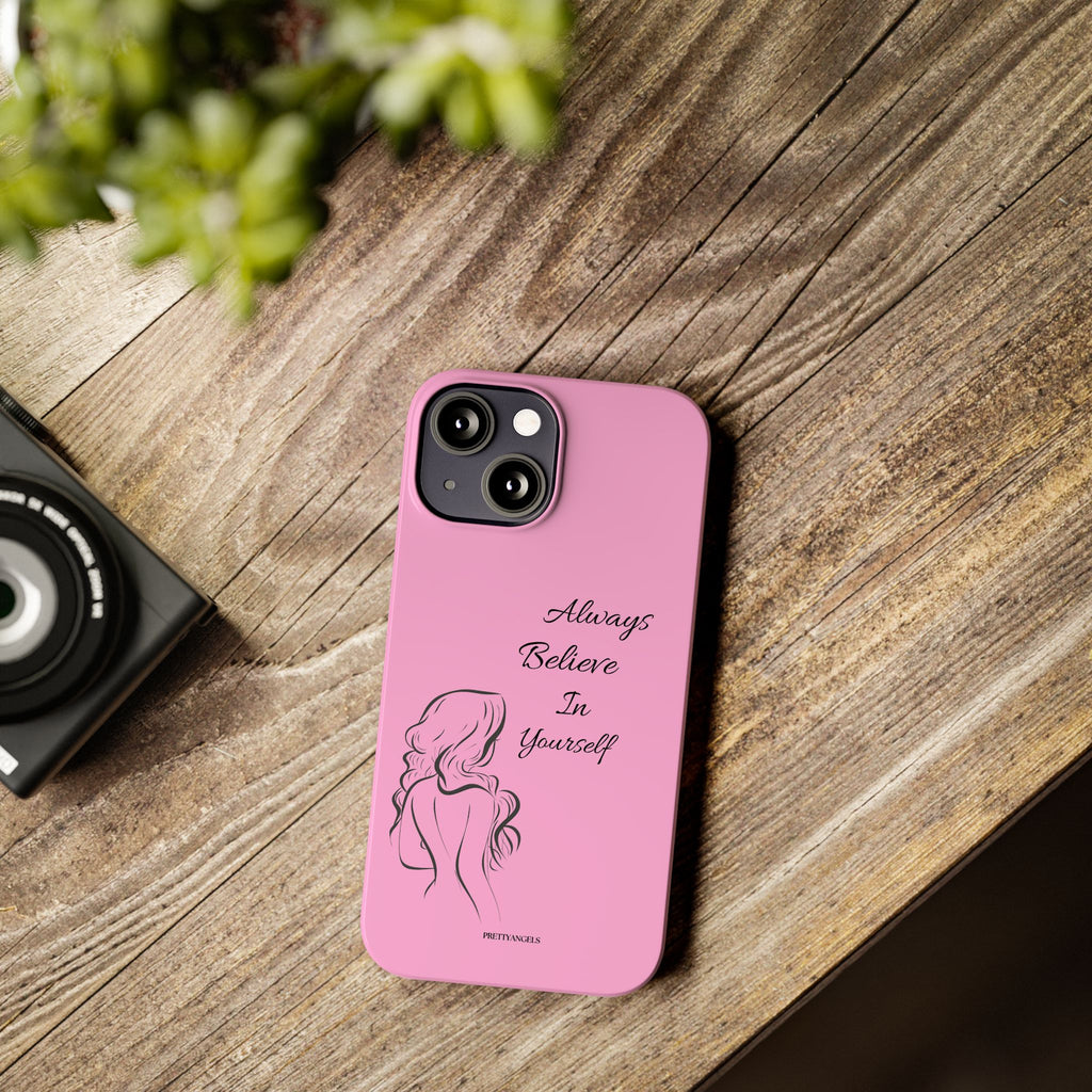Always Believe In Yourself Phone Case - Light Pink Slim Girly Cover with Baddie Sketch Design for Confident, Feminine Girly Girls