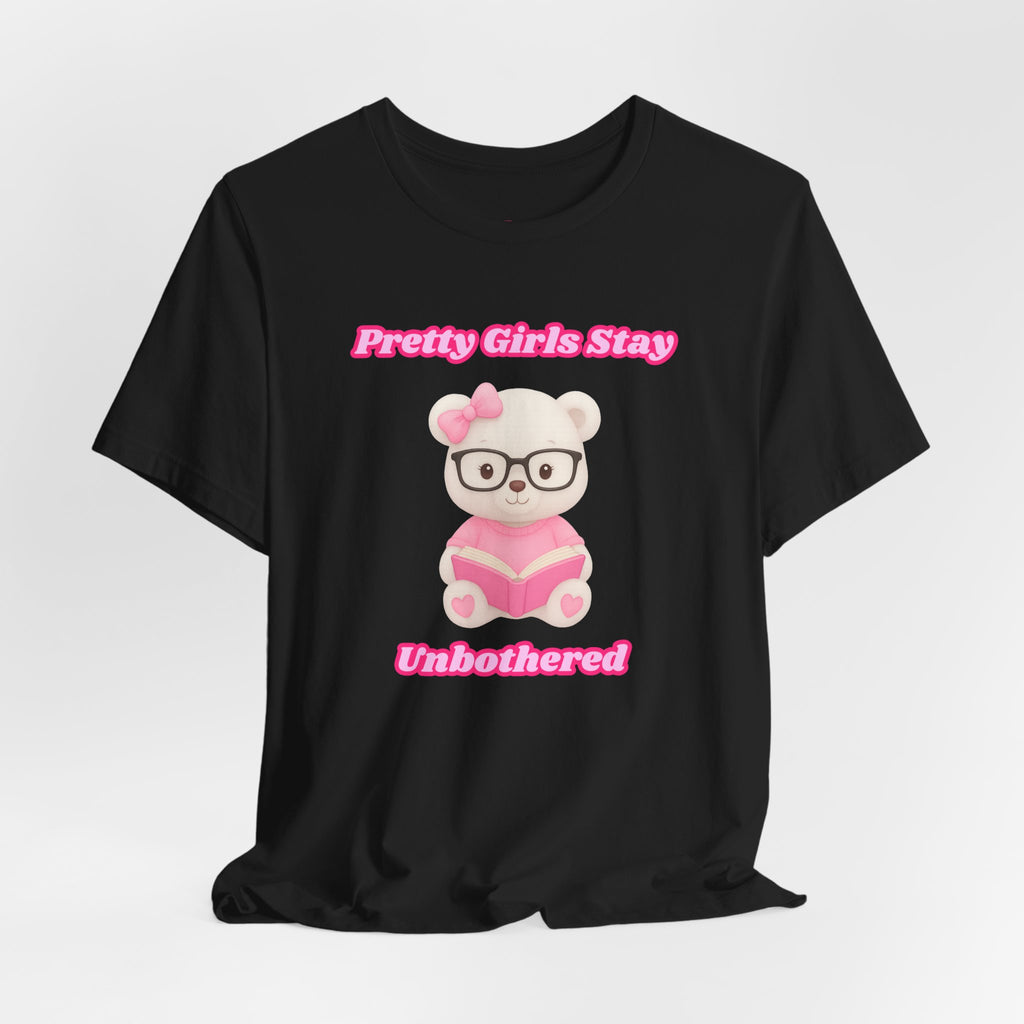 Pretty Girls Stay Unbothered Teddy Bear T-Shirt – Cute Aesthetic Pink Book Tee for Girls | Girly Soft Girl Graphic Tee | Unbothered Baddie Shirt | DTF Print
