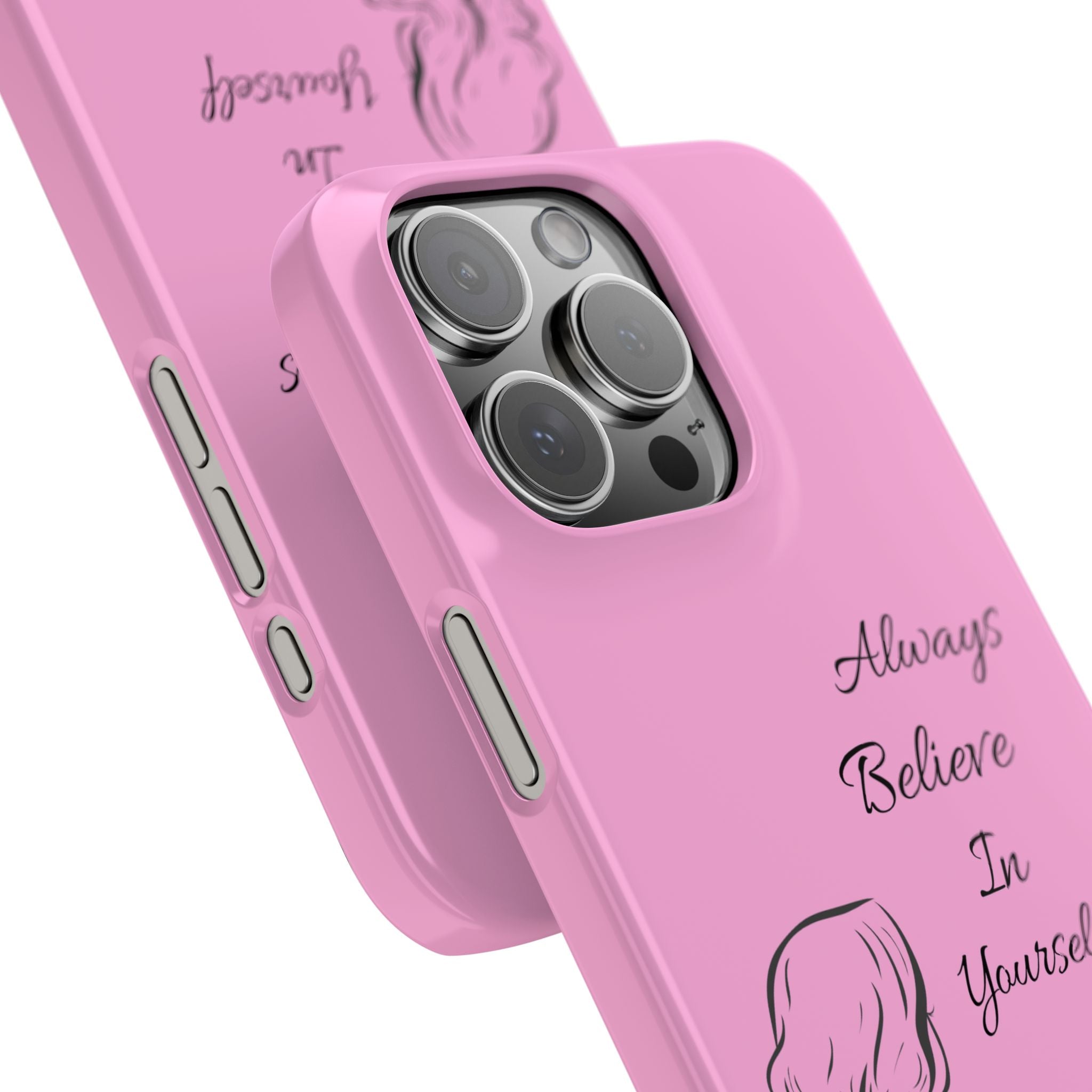 Always Believe In Yourself Phone Case - Light Pink Slim Girly Cover with Baddie Sketch Design for Confident, Feminine Girly Girls