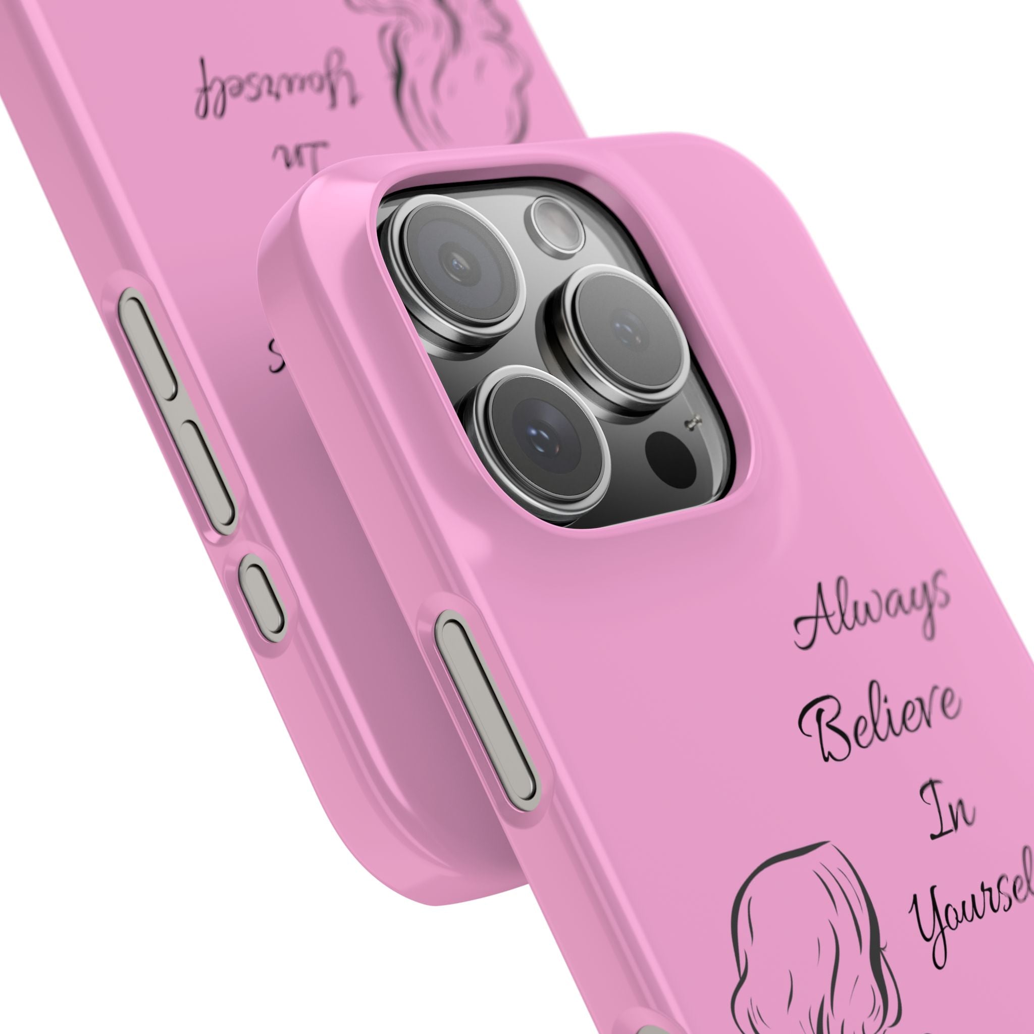 Always Believe In Yourself Phone Case - Light Pink Slim Girly Cover with Baddie Sketch Design for Confident, Feminine Girly Girls