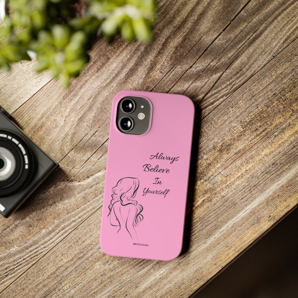 Always Believe In Yourself Phone Case - Light Pink Slim Girly Cover with Baddie Sketch Design for Confident, Feminine Girly Girls