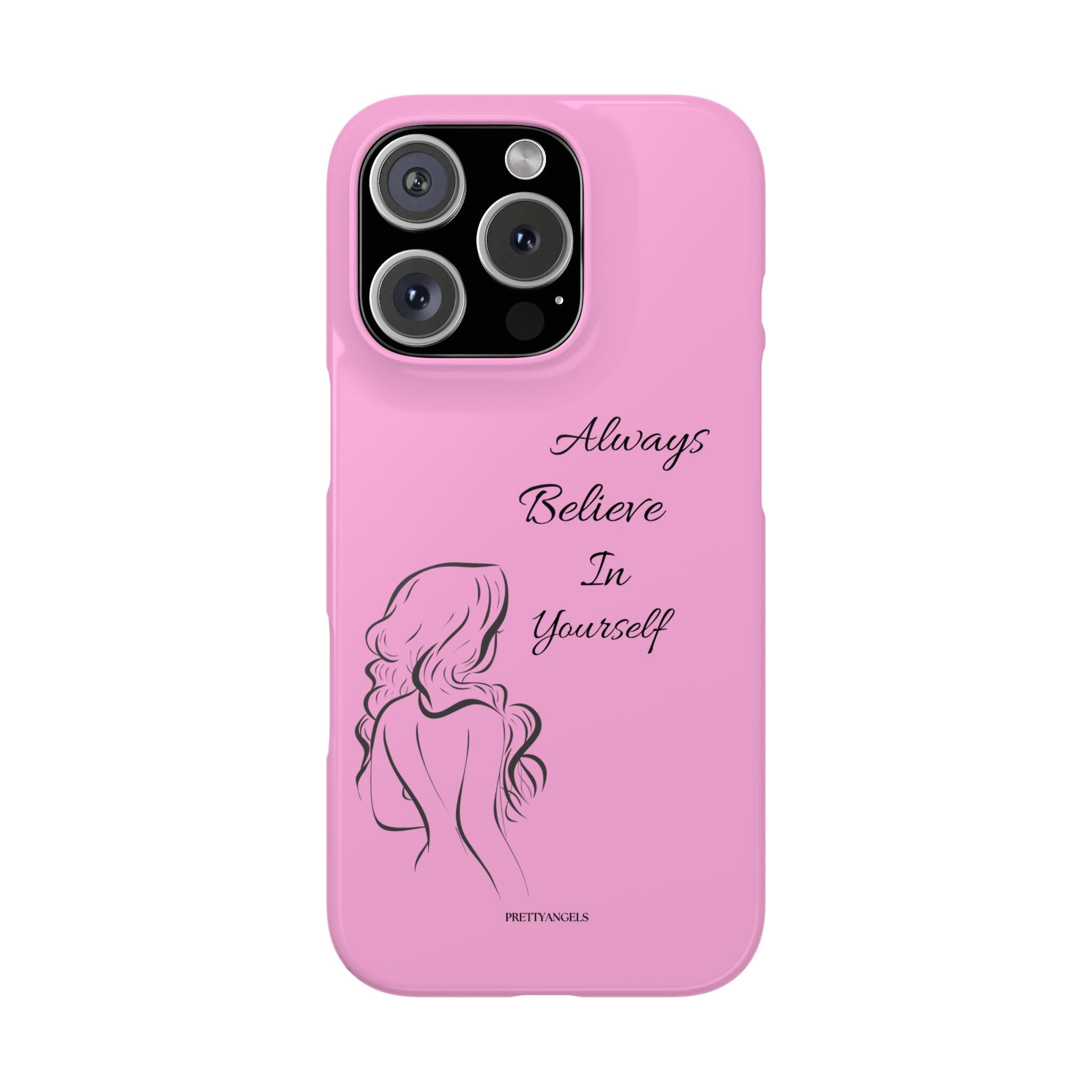Always Believe In Yourself Phone Case - Light Pink Slim Girly Cover with Baddie Sketch Design for Confident, Feminine Girly Girls