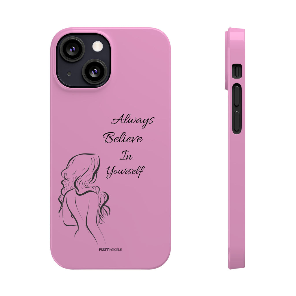 Always Believe In Yourself Phone Case - Light Pink Slim Girly Cover with Baddie Sketch Design for Confident, Feminine Girly Girls