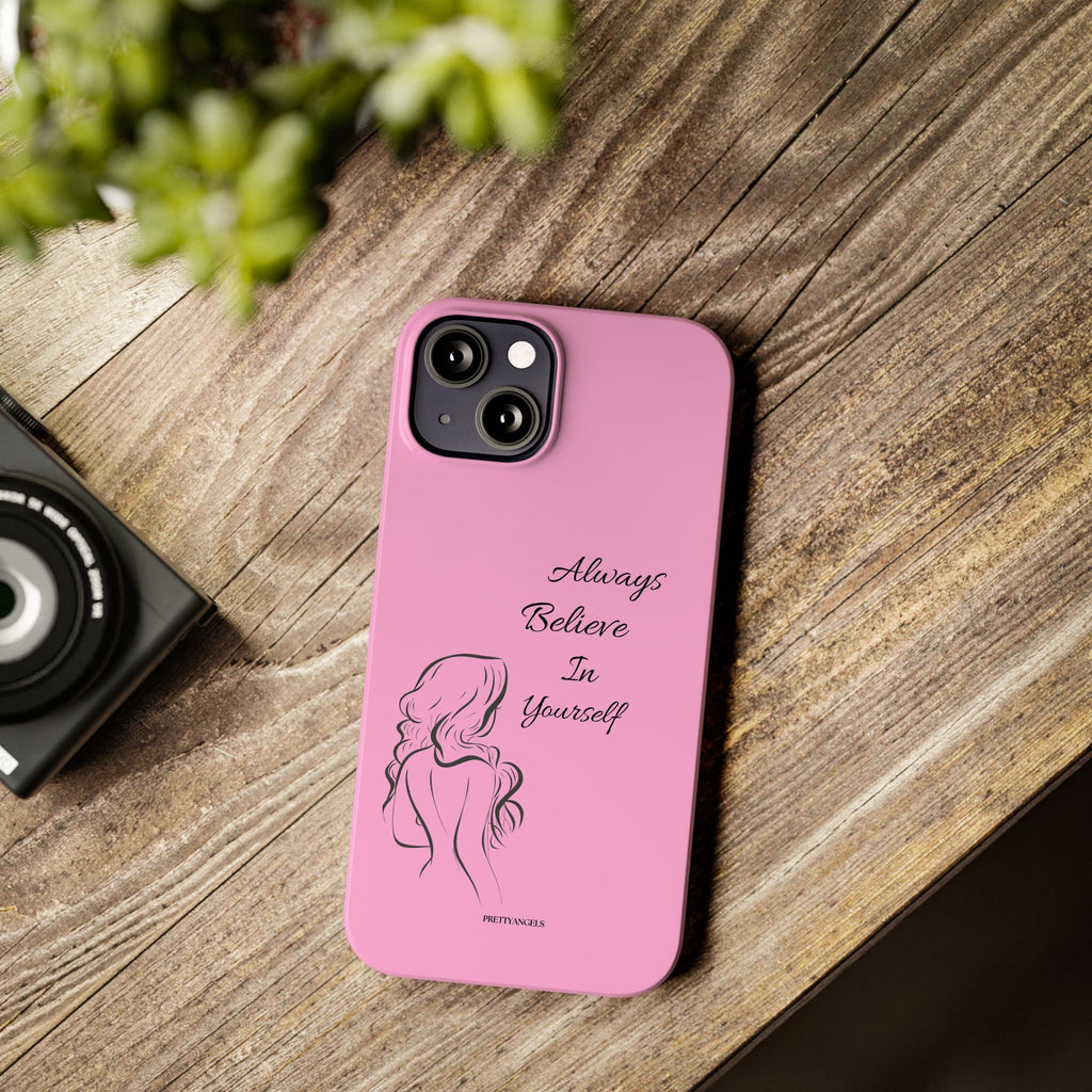 Always Believe In Yourself Phone Case - Light Pink Slim Girly Cover with Baddie Sketch Design for Confident, Feminine Girly Girls
