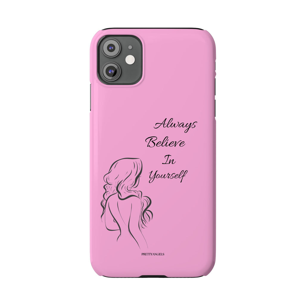 Always Believe In Yourself Phone Case - Light Pink Slim Girly Cover with Baddie Sketch Design for Confident, Feminine Girly Girls