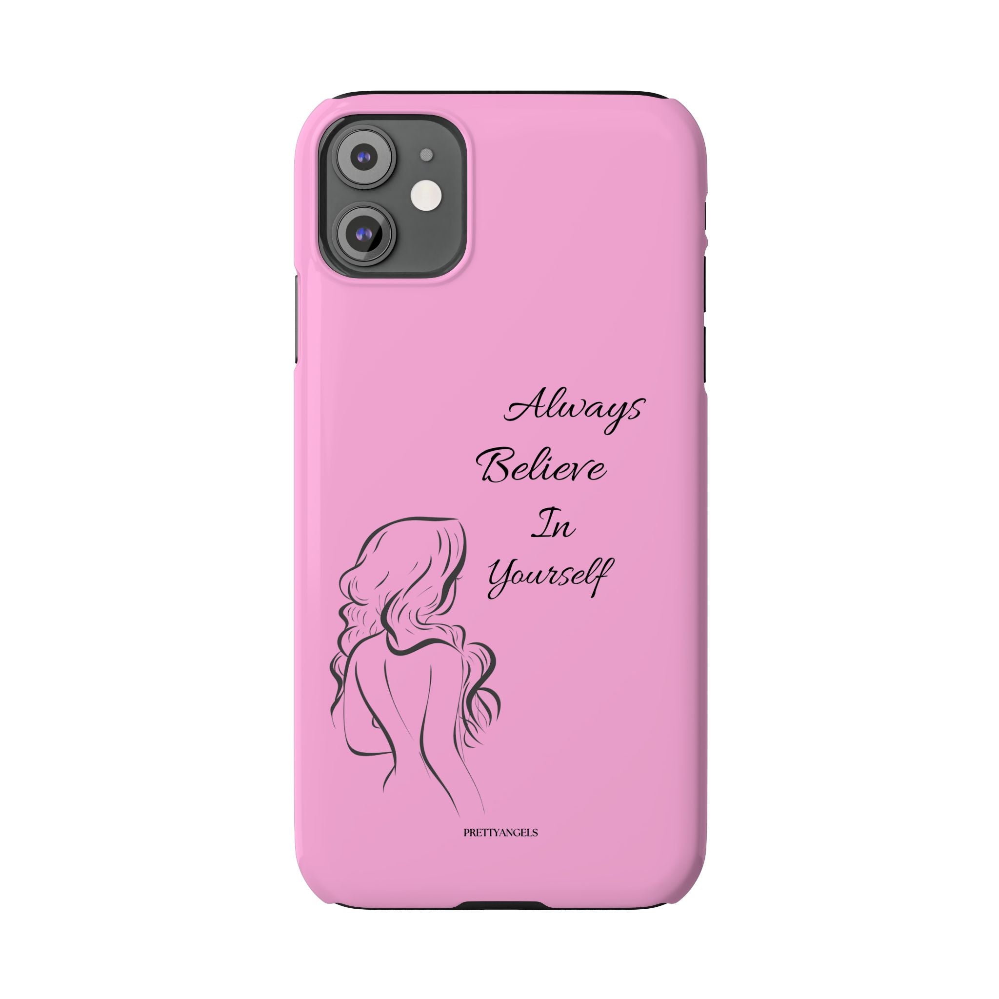 Always Believe In Yourself Phone Case - Light Pink Slim Girly Cover with Baddie Sketch Design for Confident, Feminine Girly Girls