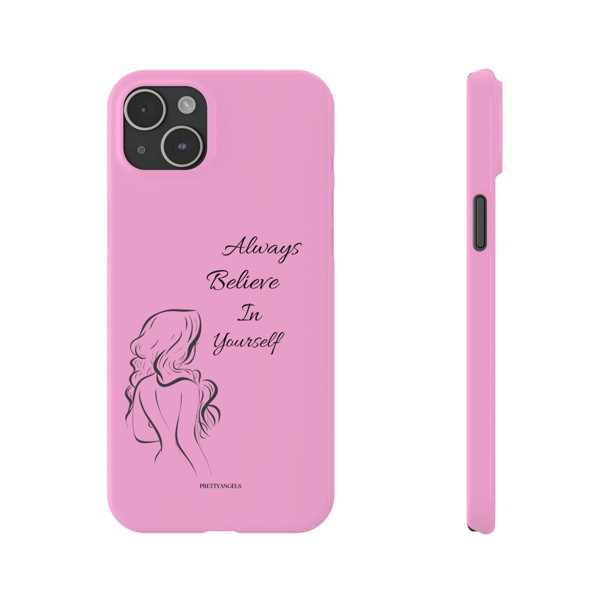 Always Believe In Yourself Phone Case - Light Pink Slim Girly Cover with Baddie Sketch Design for Confident, Feminine Girly Girls