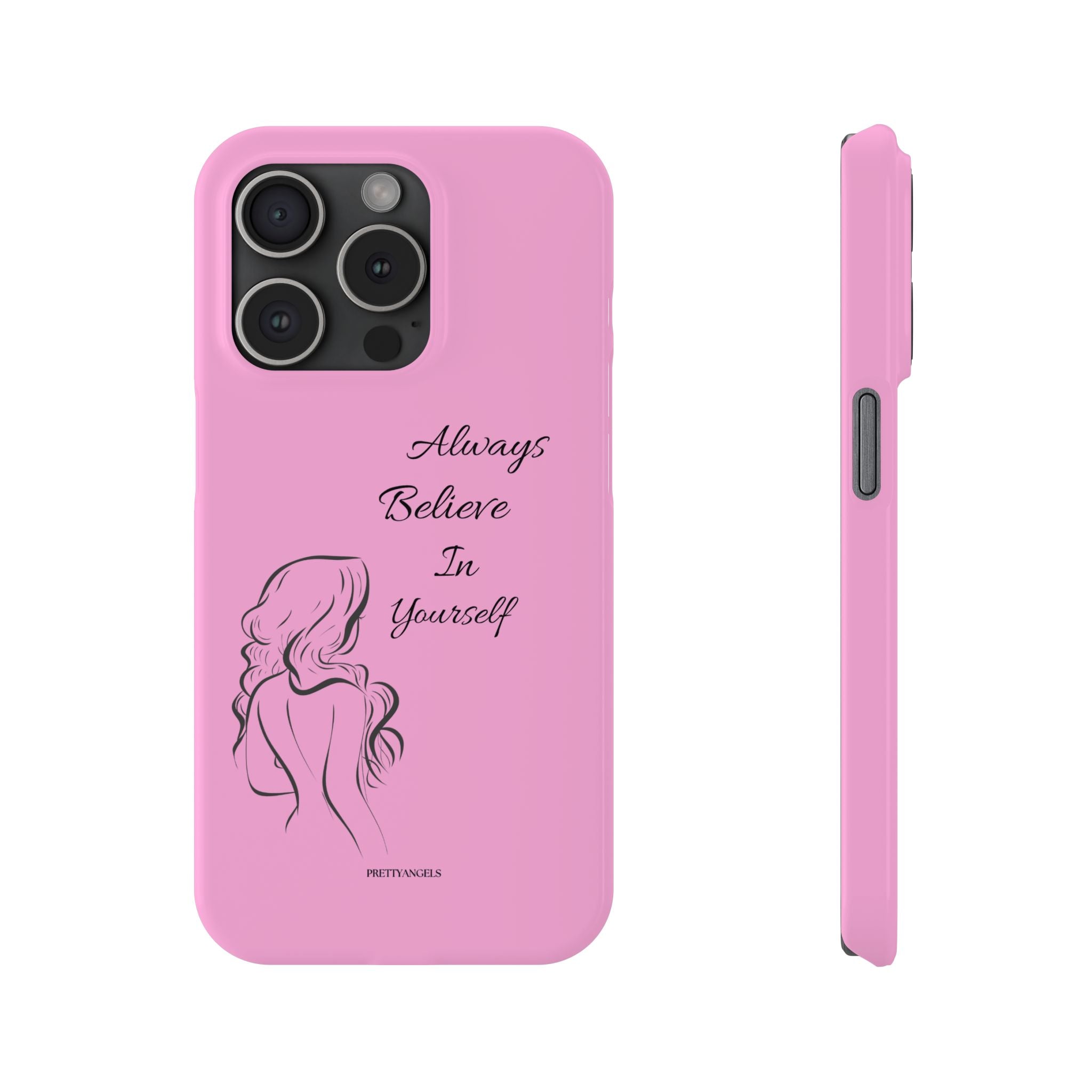 Always Believe In Yourself Phone Case - Light Pink Slim Girly Cover with Baddie Sketch Design for Confident, Feminine Girly Girls