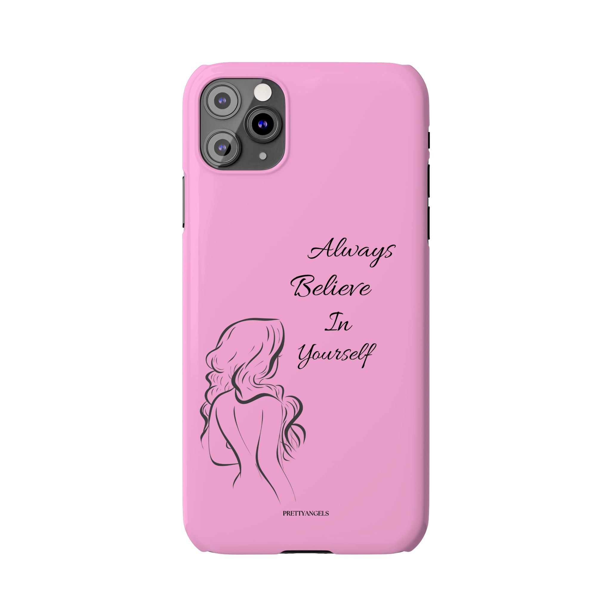 Always Believe In Yourself Phone Case - Light Pink Slim Girly Cover with Baddie Sketch Design for Confident, Feminine Girly Girls