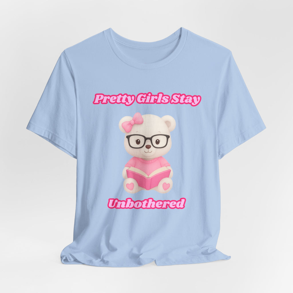 Pretty Girls Stay Unbothered Teddy Bear T-Shirt – Cute Aesthetic Pink Book Tee for Girls | Girly Soft Girl Graphic Tee | Unbothered Baddie Shirt | DTF Print