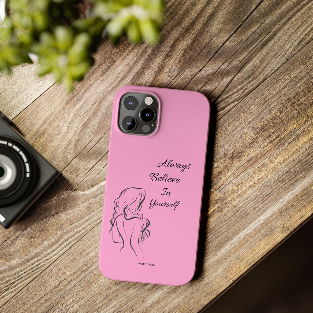 Always Believe In Yourself Phone Case - Light Pink Slim Girly Cover with Baddie Sketch Design for Confident, Feminine Girly Girls