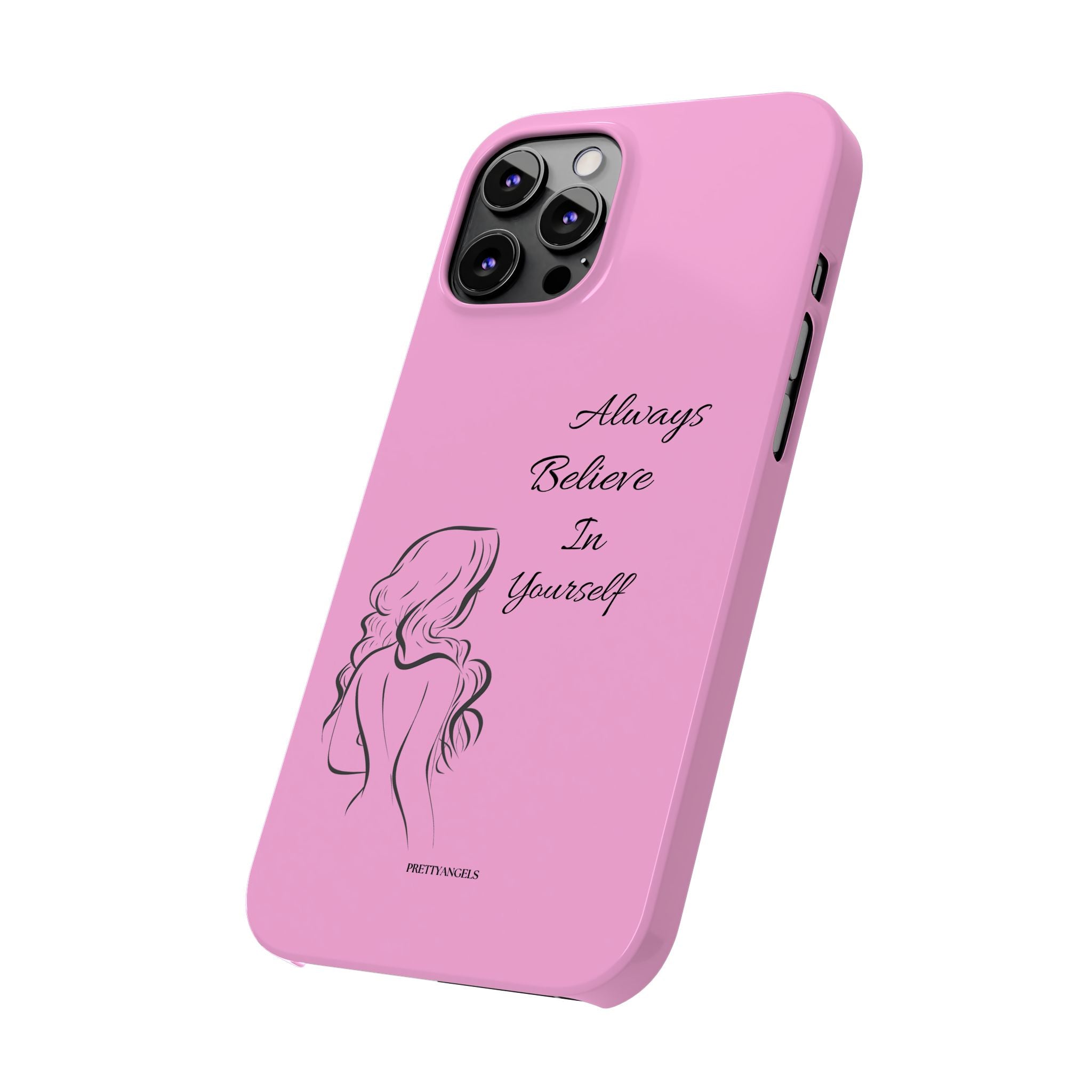 Always Believe In Yourself Phone Case - Light Pink Slim Girly Cover with Baddie Sketch Design for Confident, Feminine Girly Girls