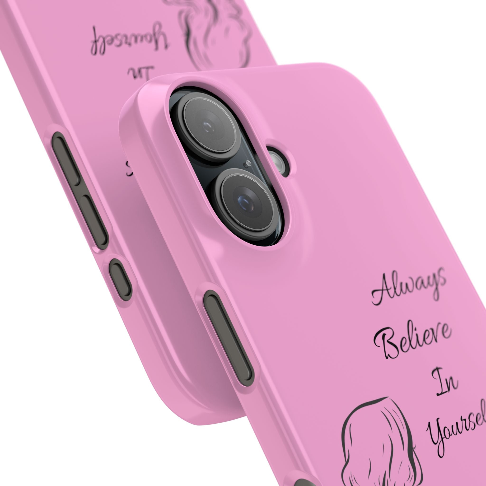 Always Believe In Yourself Phone Case - Light Pink Slim Girly Cover with Baddie Sketch Design for Confident, Feminine Girly Girls