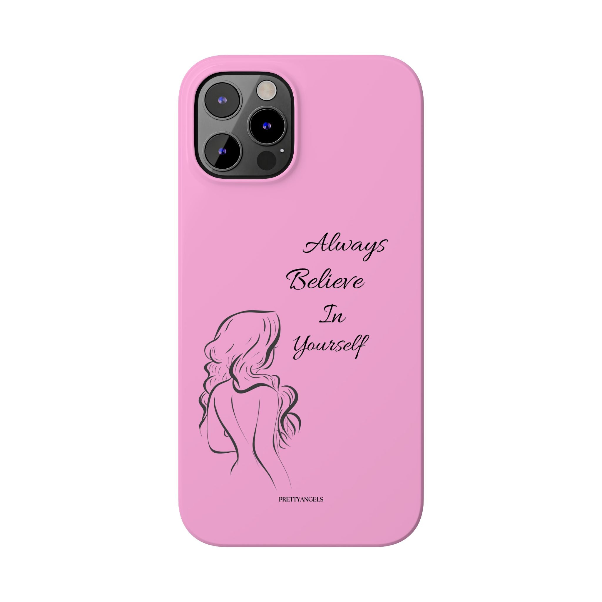 Always Believe In Yourself Phone Case - Light Pink Slim Girly Cover with Baddie Sketch Design for Confident, Feminine Girly Girls