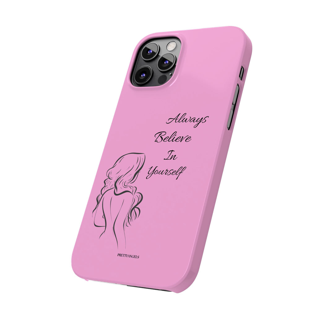Always Believe In Yourself Phone Case - Light Pink Slim Girly Cover with Baddie Sketch Design for Confident, Feminine Girly Girls