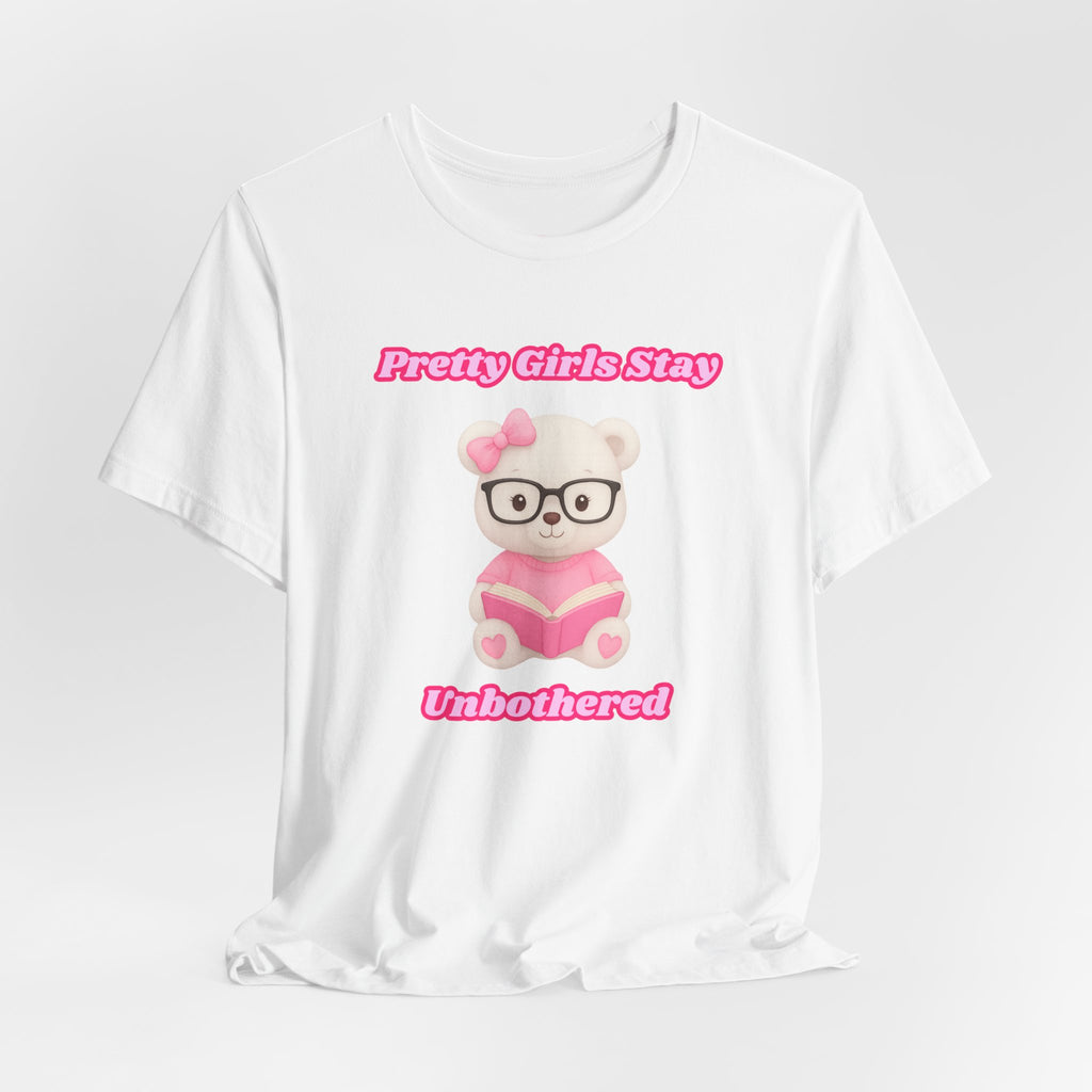 Pretty Girls Stay Unbothered Teddy Bear T-Shirt – Cute Aesthetic Pink Book Tee for Girls | Girly Soft Girl Graphic Tee | Unbothered Baddie Shirt | DTF Print