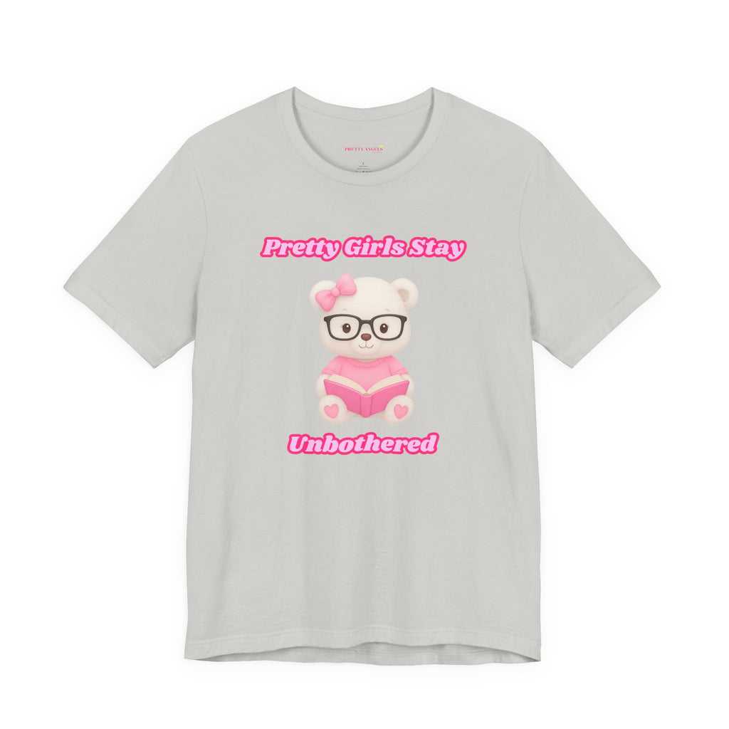 Pretty Girls Stay Unbothered Teddy Bear T-Shirt – Cute Aesthetic Pink Book Tee for Girls | Girly Soft Girl Graphic Tee | Unbothered Baddie Shirt | DTF Print