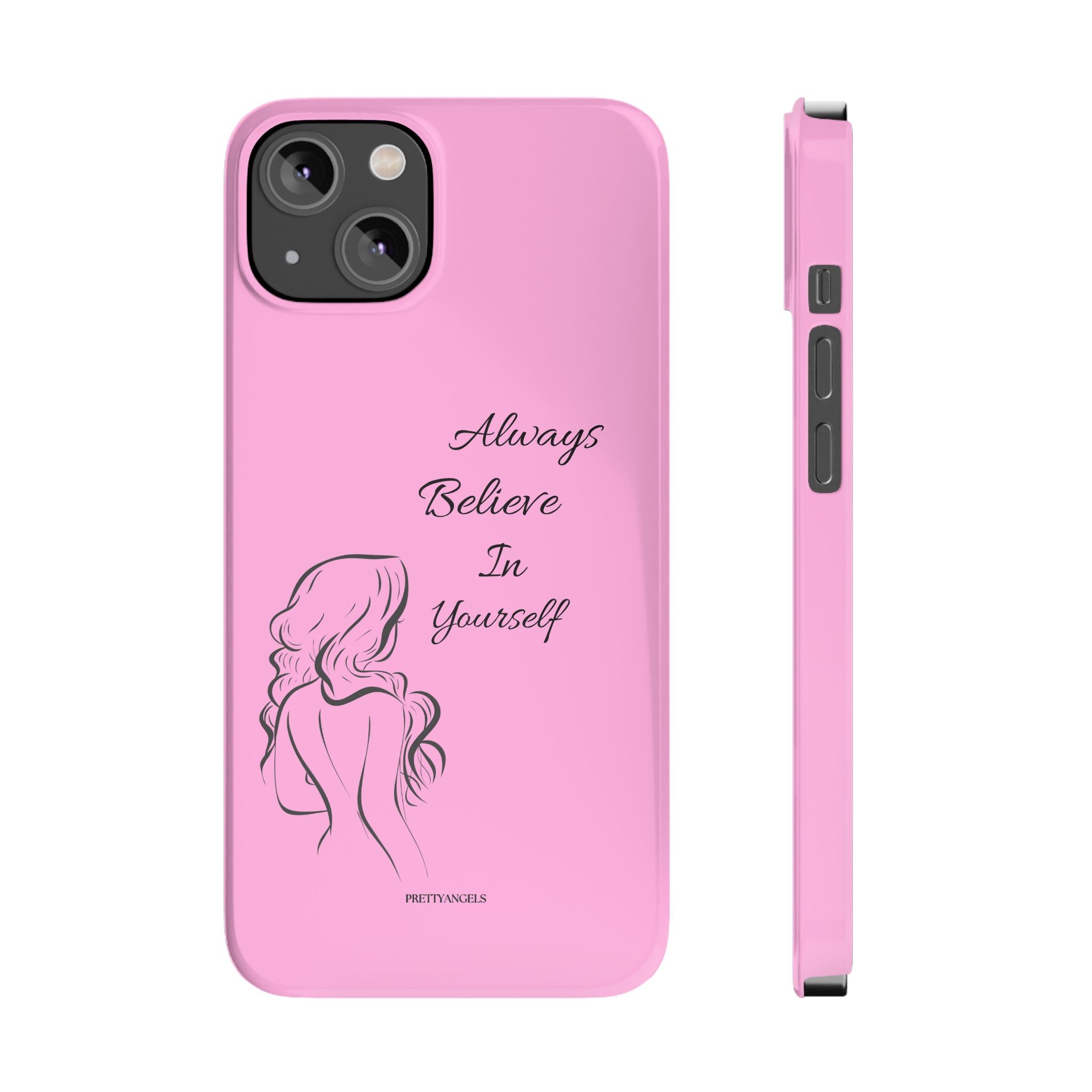 Always Believe In Yourself Phone Case - Light Pink Slim Girly Cover with Baddie Sketch Design for Confident, Feminine Girly Girls