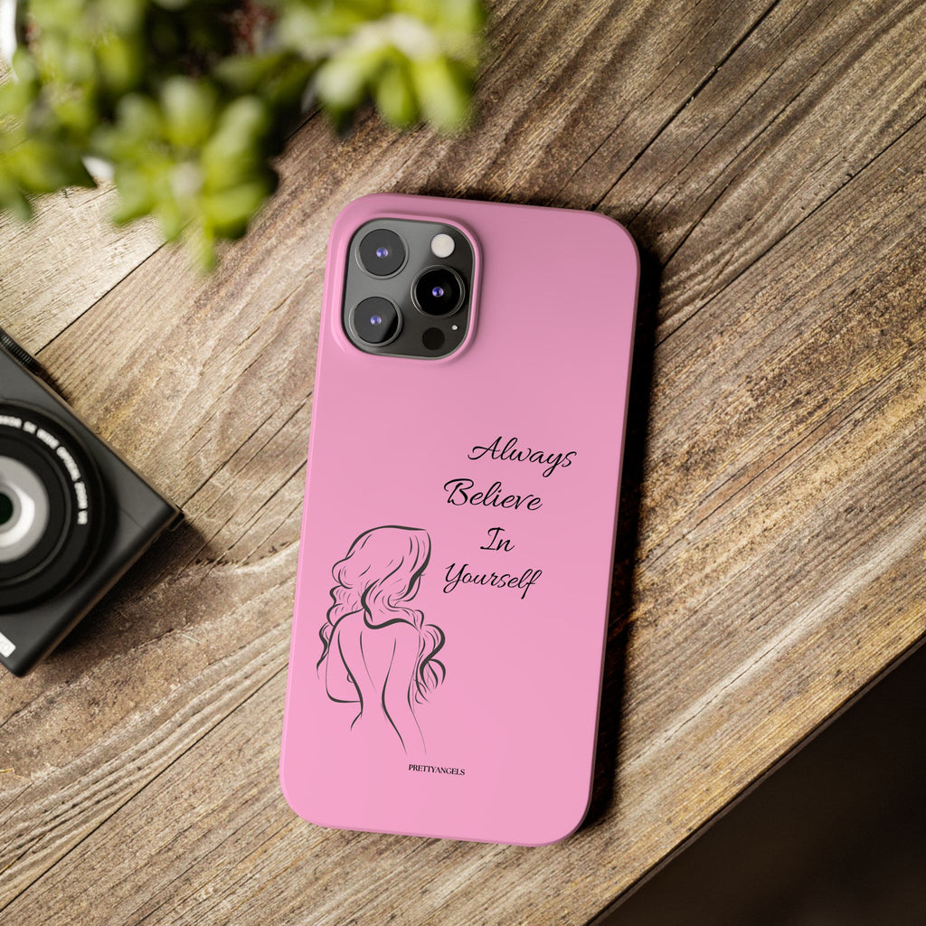 Always Believe In Yourself Phone Case - Light Pink Slim Girly Cover with Baddie Sketch Design for Confident, Feminine Girly Girls