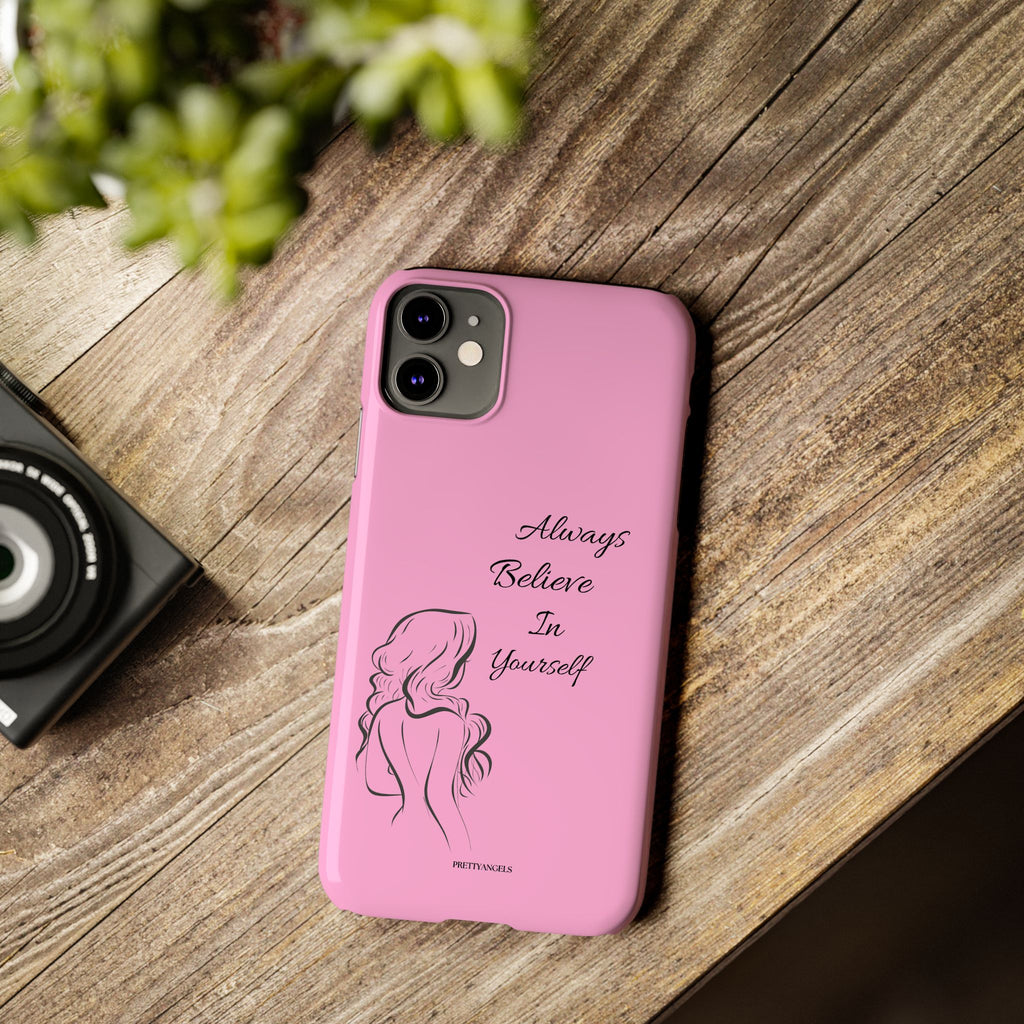 Always Believe In Yourself Phone Case - Light Pink Slim Girly Cover with Baddie Sketch Design for Confident, Feminine Girly Girls