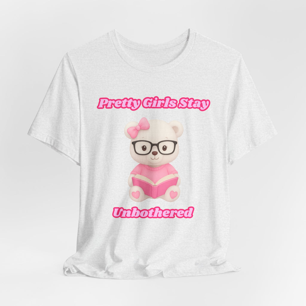 Pretty Girls Stay Unbothered Teddy Bear T-Shirt – Cute Aesthetic Pink Book Tee for Girls | Girly Soft Girl Graphic Tee | Unbothered Baddie Shirt | DTF Print