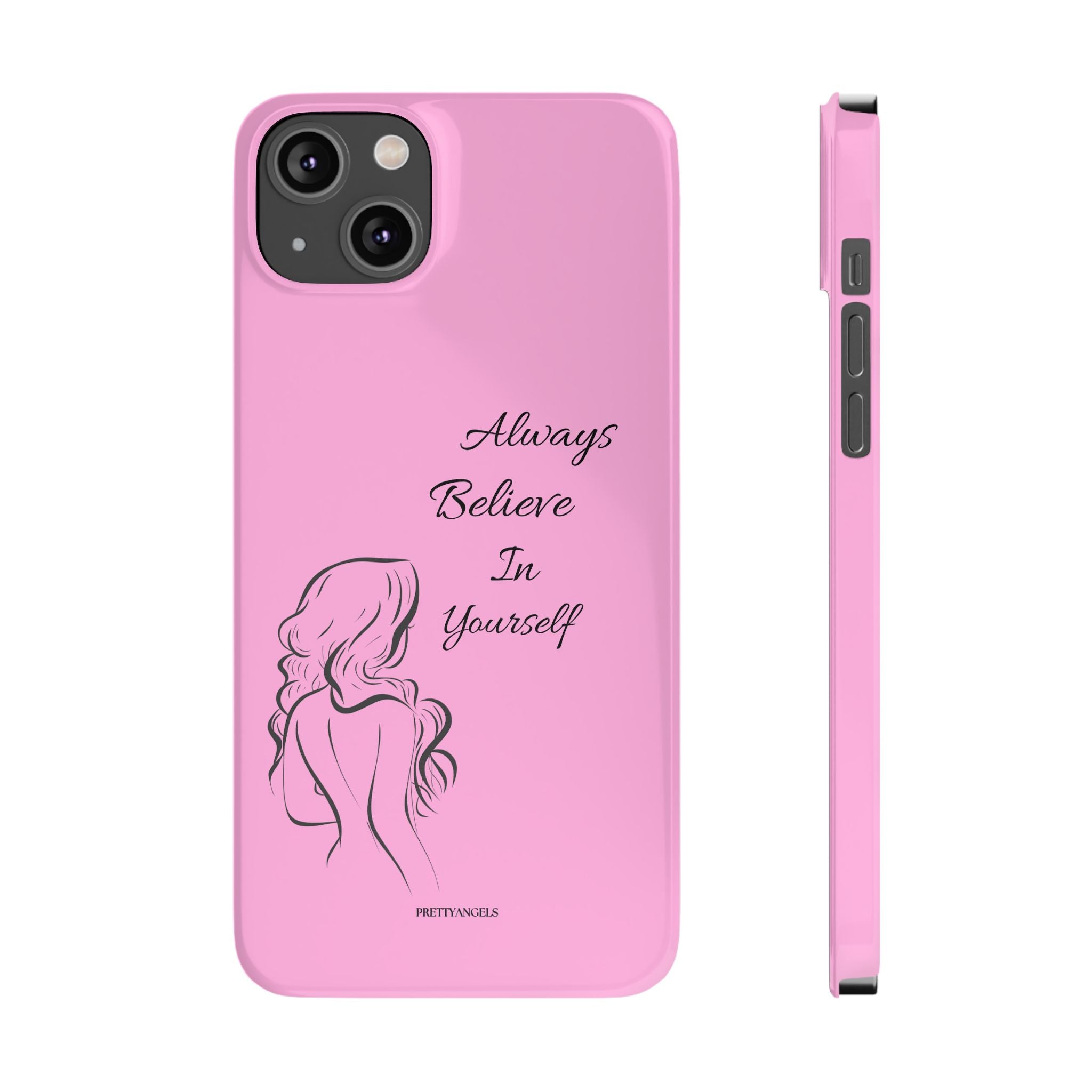 Always Believe In Yourself Phone Case - Light Pink Slim Girly Cover with Baddie Sketch Design for Confident, Feminine Girly Girls