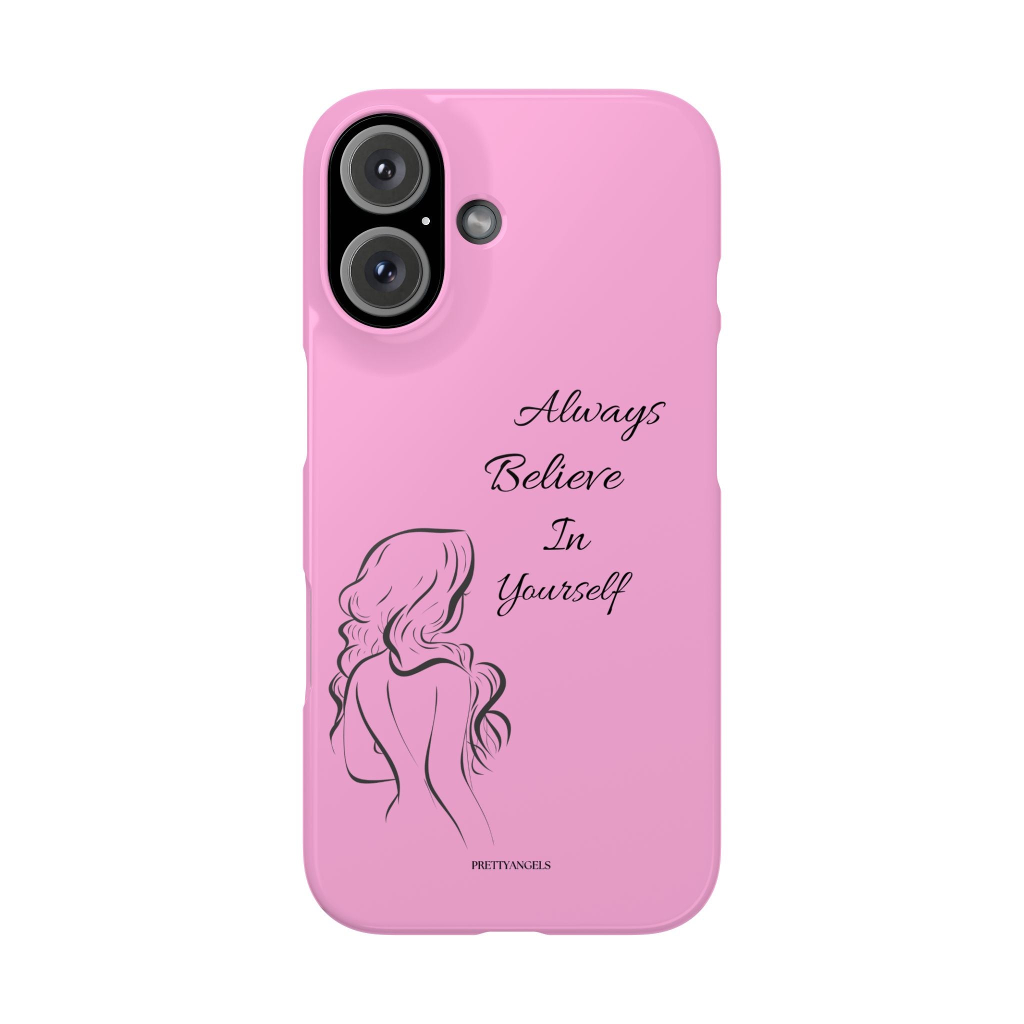 Always Believe In Yourself Phone Case - Light Pink Slim Girly Cover with Baddie Sketch Design for Confident, Feminine Girly Girls