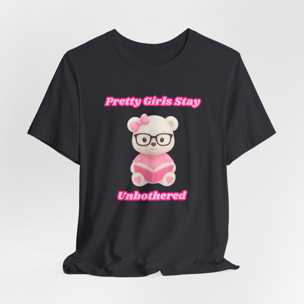 Pretty Girls Stay Unbothered Teddy Bear T-Shirt – Cute Aesthetic Pink Book Tee for Girls | Girly Soft Girl Graphic Tee | Unbothered Baddie Shirt | DTF Print
