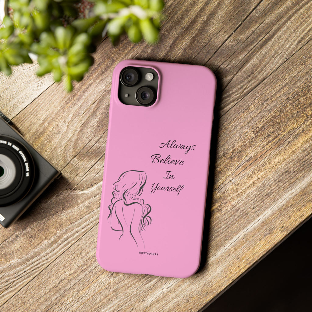 Always Believe In Yourself Phone Case - Light Pink Slim Girly Cover with Baddie Sketch Design for Confident, Feminine Girly Girls