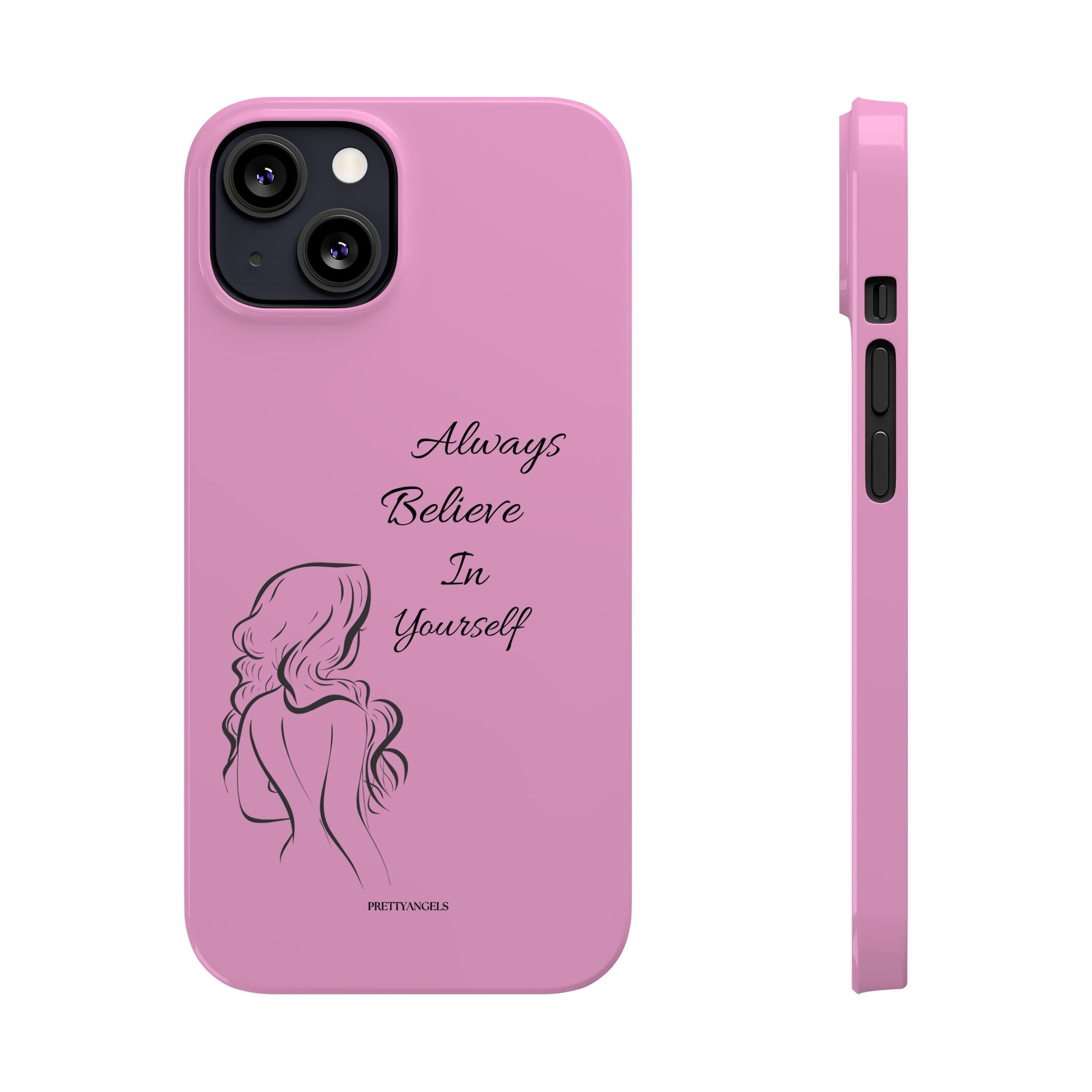 Always Believe In Yourself Phone Case - Light Pink Slim Girly Cover with Baddie Sketch Design for Confident, Feminine Girly Girls