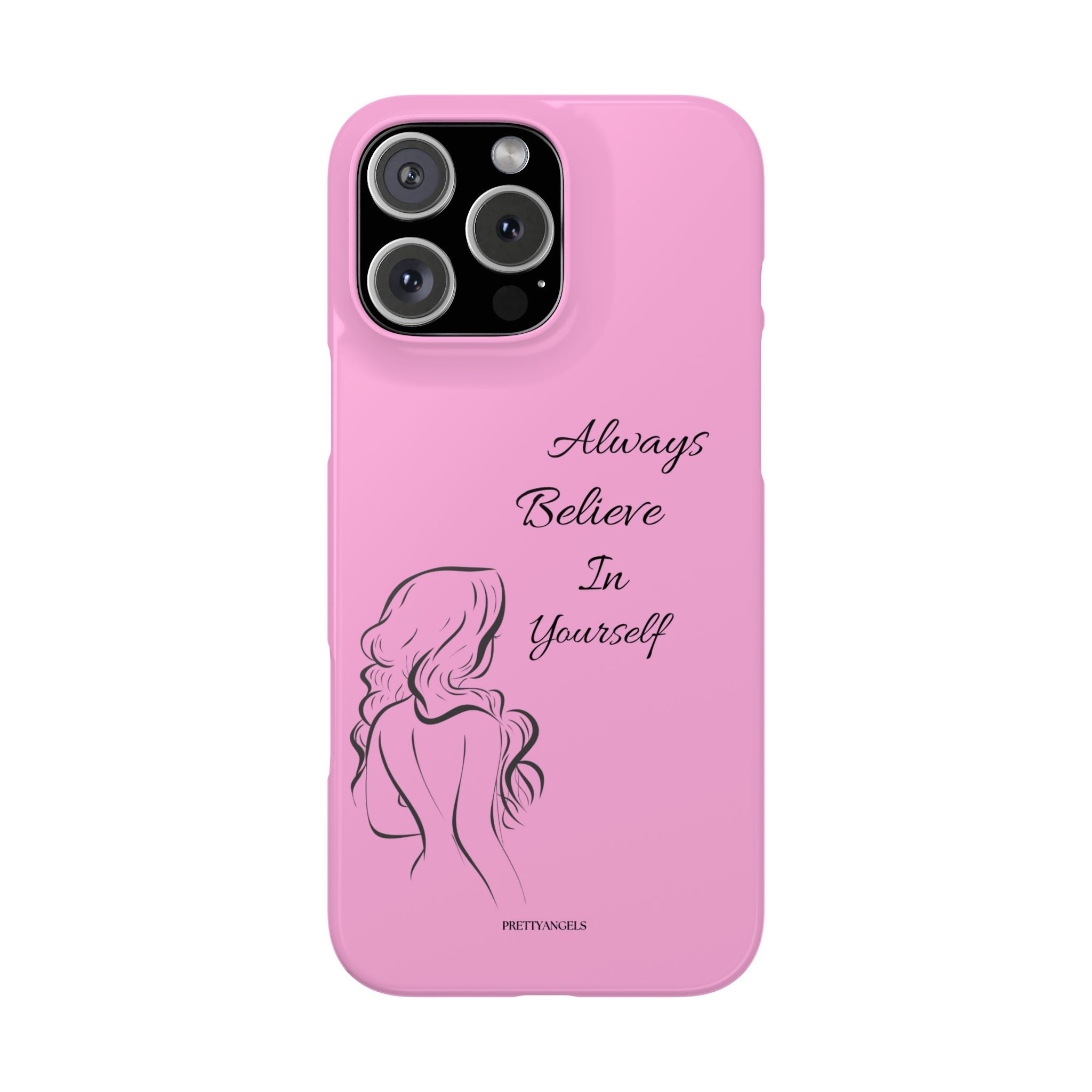 Always Believe In Yourself Phone Case - Light Pink Slim Girly Cover with Baddie Sketch Design for Confident, Feminine Girly Girls
