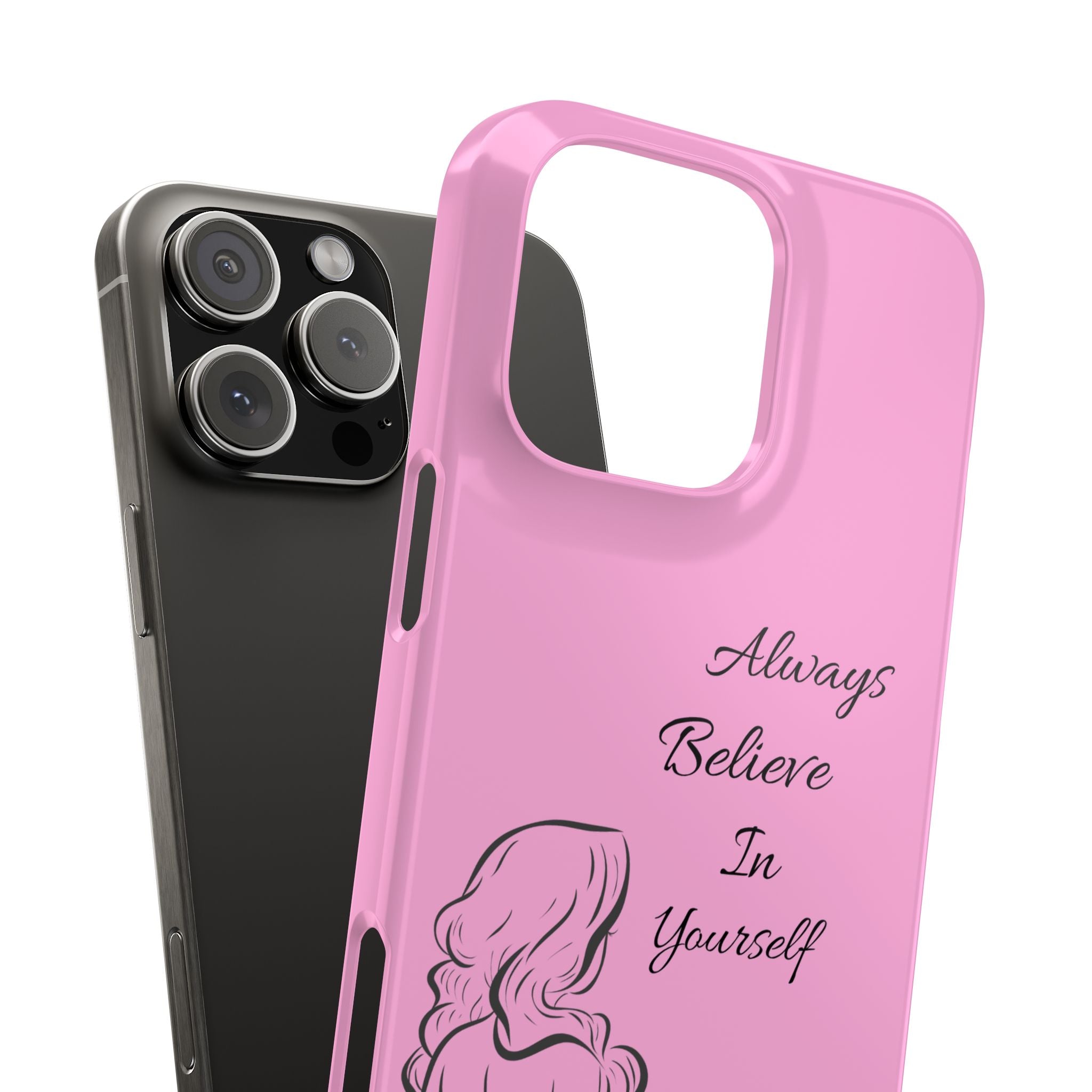 Always Believe In Yourself Phone Case - Light Pink Slim Girly Cover with Baddie Sketch Design for Confident, Feminine Girly Girls