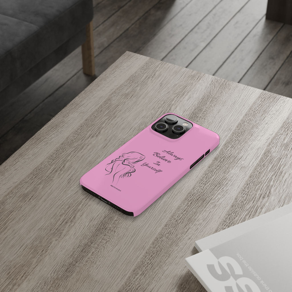 Always Believe In Yourself Phone Case - Light Pink Slim Girly Cover with Baddie Sketch Design for Confident, Feminine Girly Girls