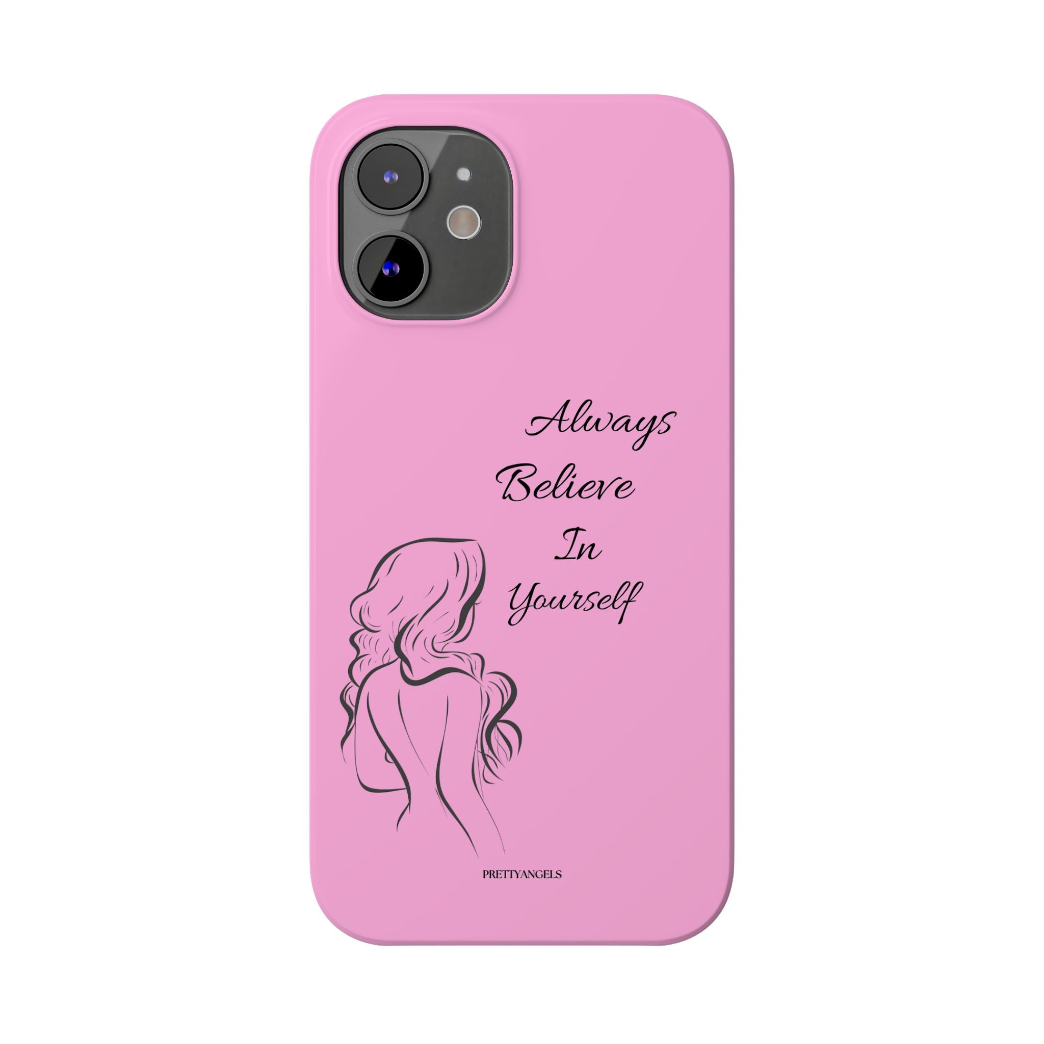 Always Believe In Yourself Phone Case - Light Pink Slim Girly Cover with Baddie Sketch Design for Confident, Feminine Girly Girls