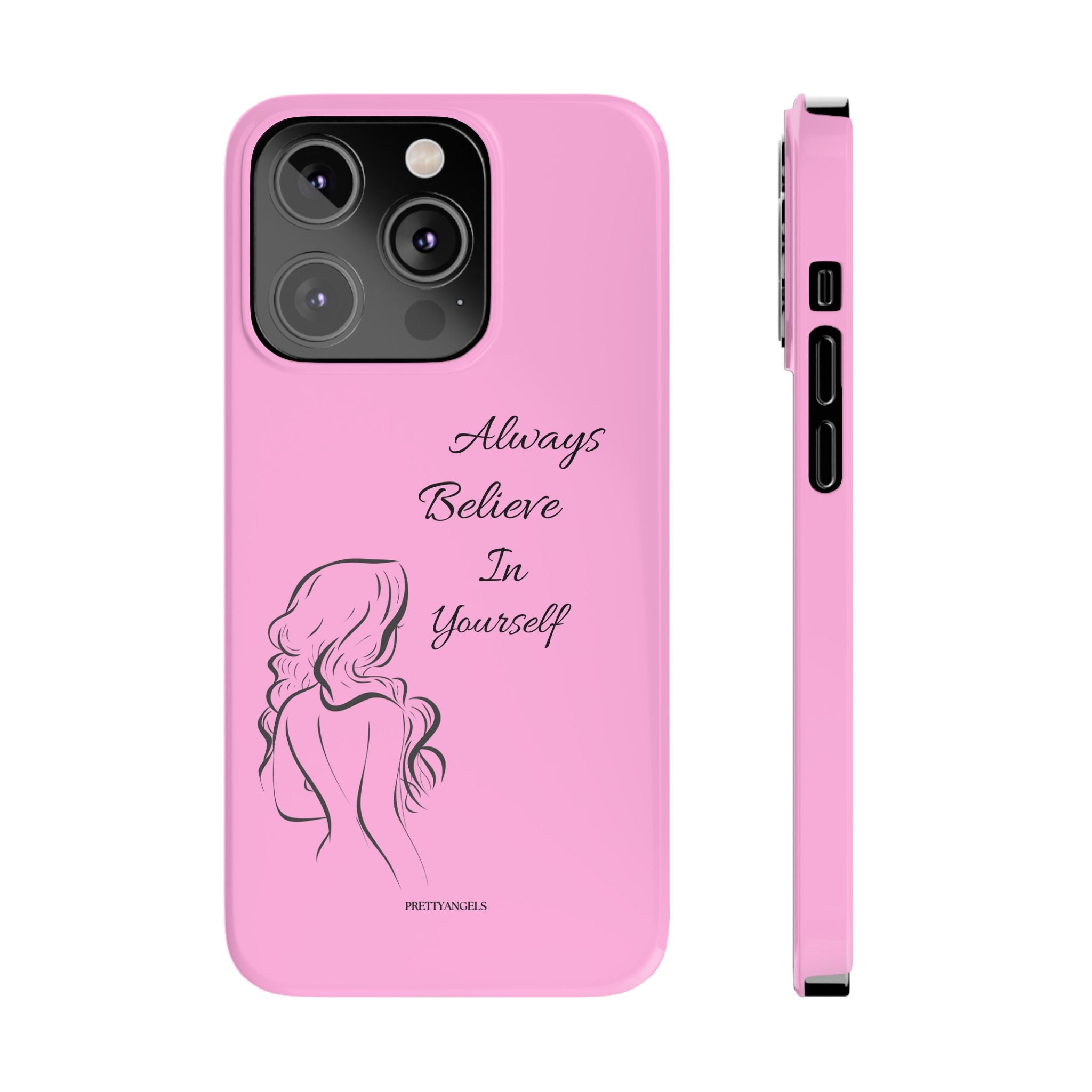 Always Believe In Yourself Phone Case - Light Pink Slim Girly Cover with Baddie Sketch Design for Confident, Feminine Girly Girls