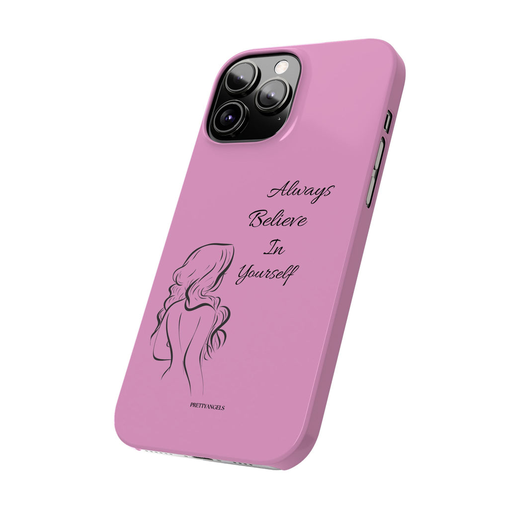 Always Believe In Yourself Phone Case - Light Pink Slim Girly Cover with Baddie Sketch Design for Confident, Feminine Girly Girls