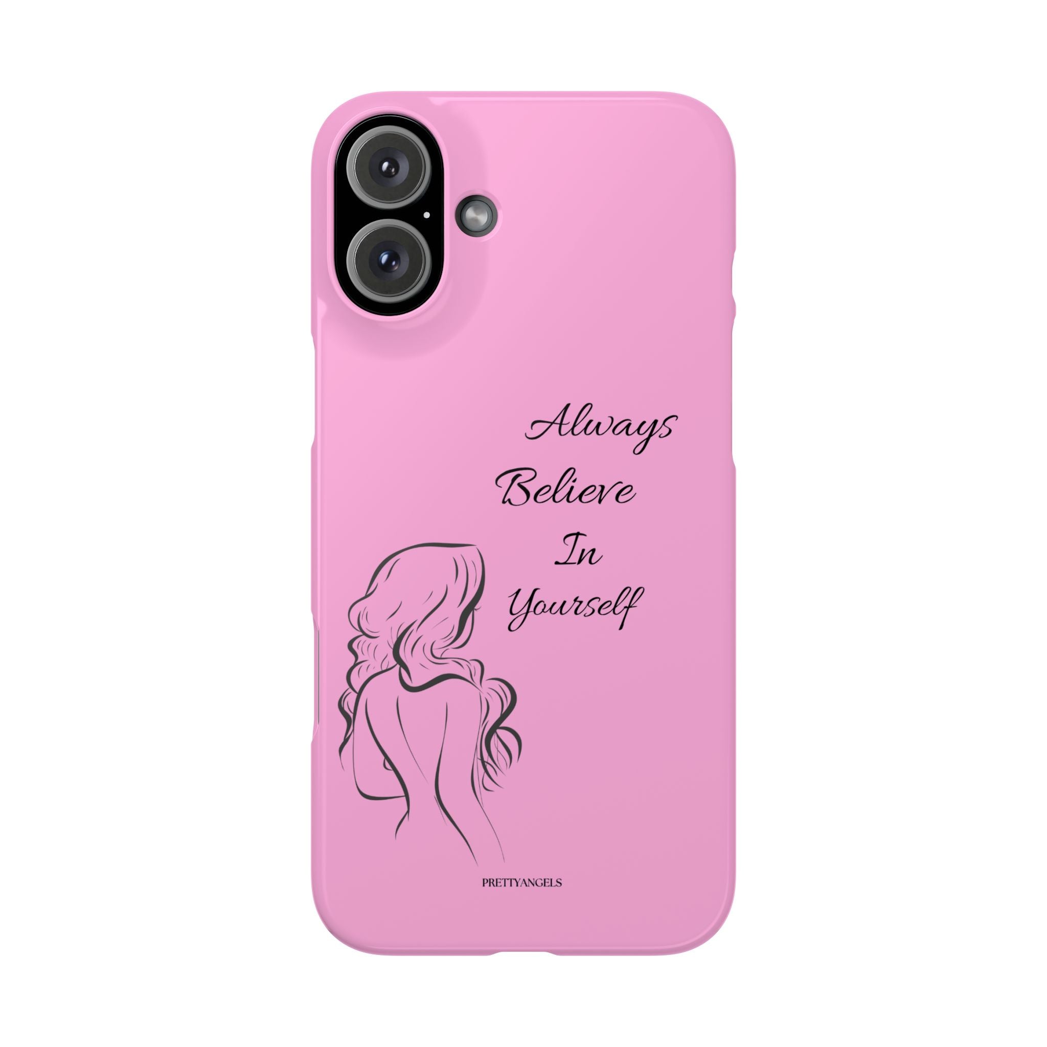 Always Believe In Yourself Phone Case - Light Pink Slim Girly Cover with Baddie Sketch Design for Confident, Feminine Girly Girls