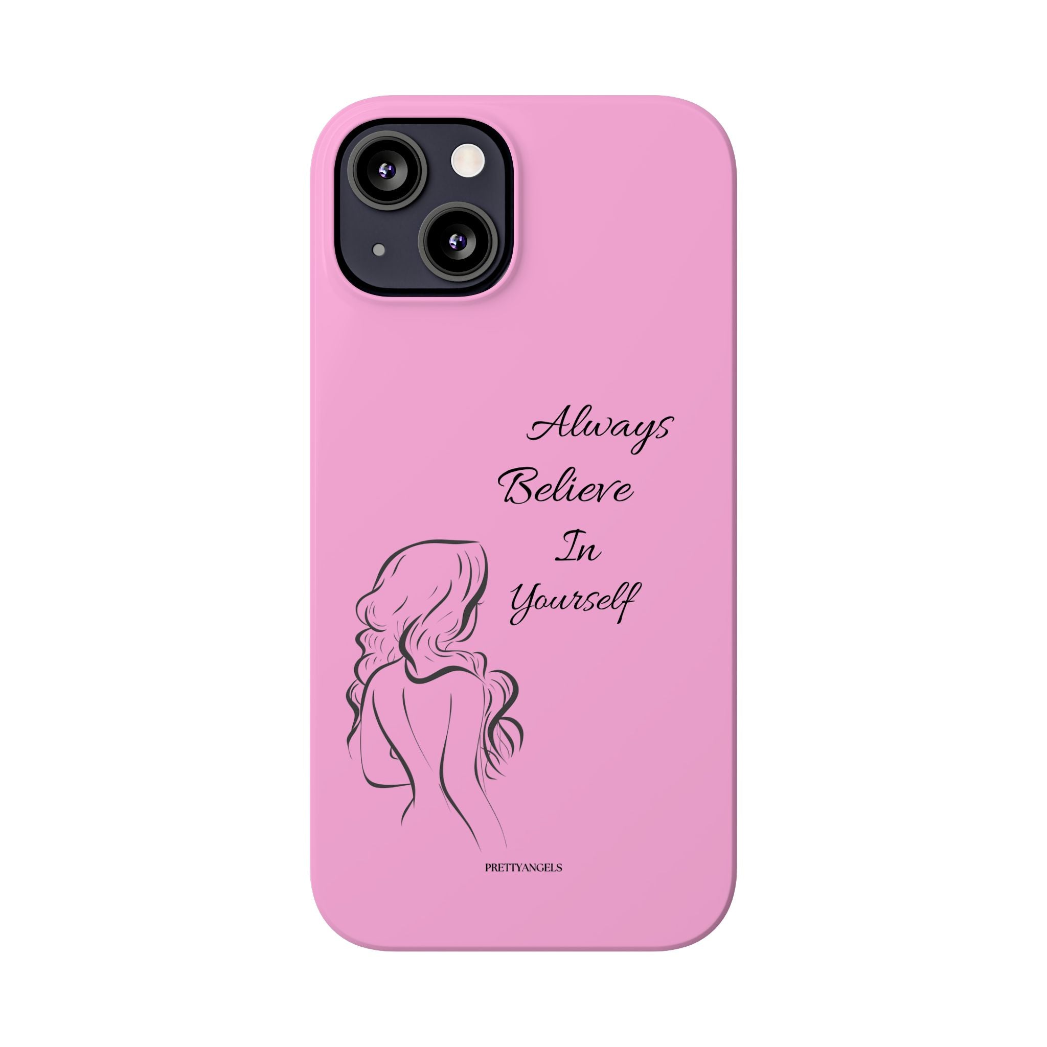 Always Believe In Yourself Phone Case - Light Pink Slim Girly Cover with Baddie Sketch Design for Confident, Feminine Girly Girls