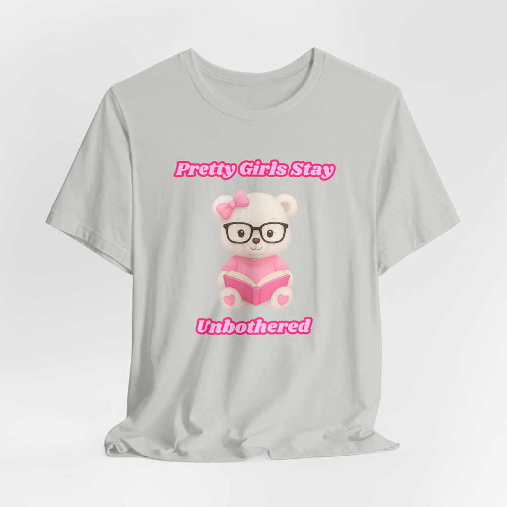 Pretty Girls Stay Unbothered Teddy Bear T-Shirt – Cute Aesthetic Pink Book Tee for Girls | Girly Soft Girl Graphic Tee | Unbothered Baddie Shirt | DTF Print