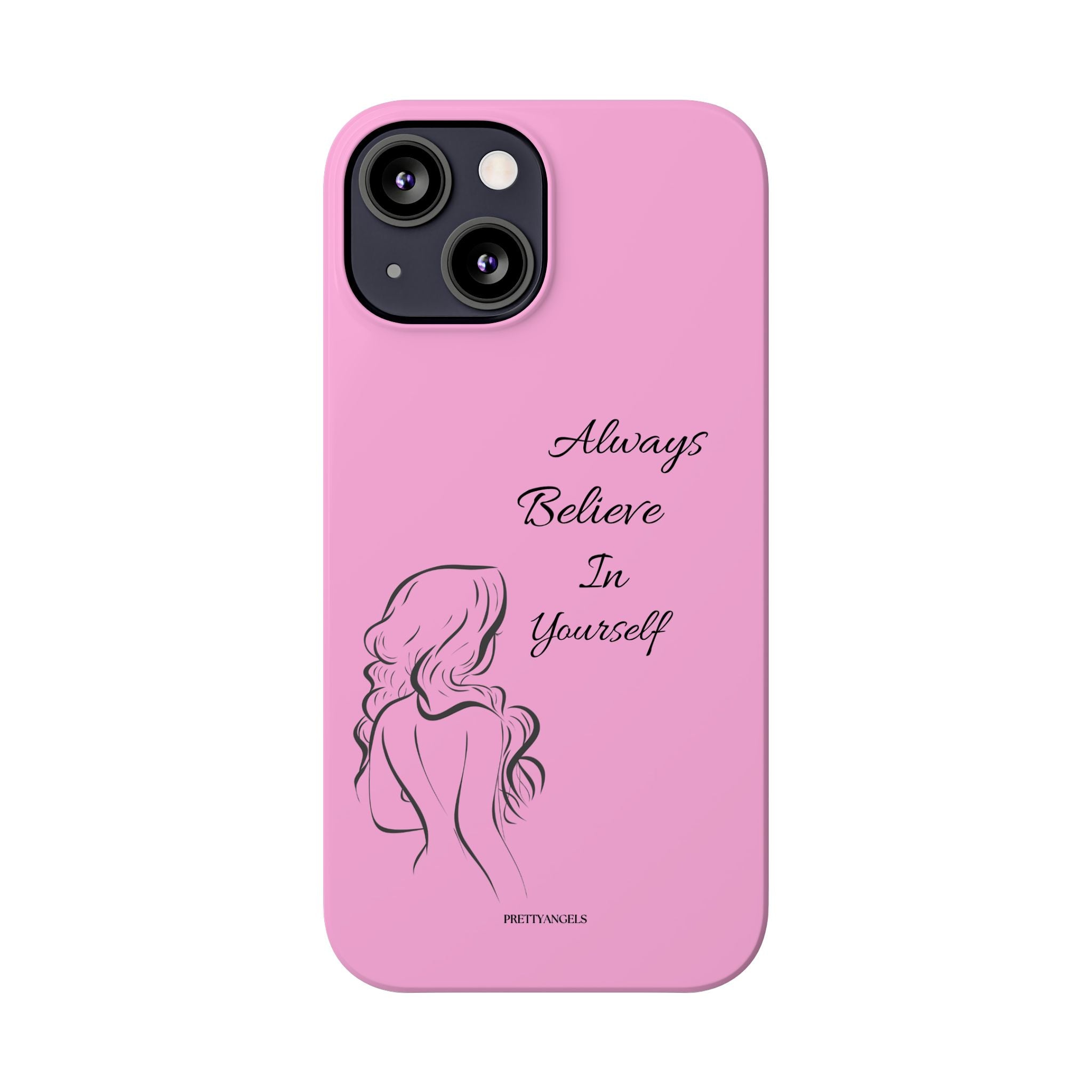 Always Believe In Yourself Phone Case - Light Pink Slim Girly Cover with Baddie Sketch Design for Confident, Feminine Girly Girls