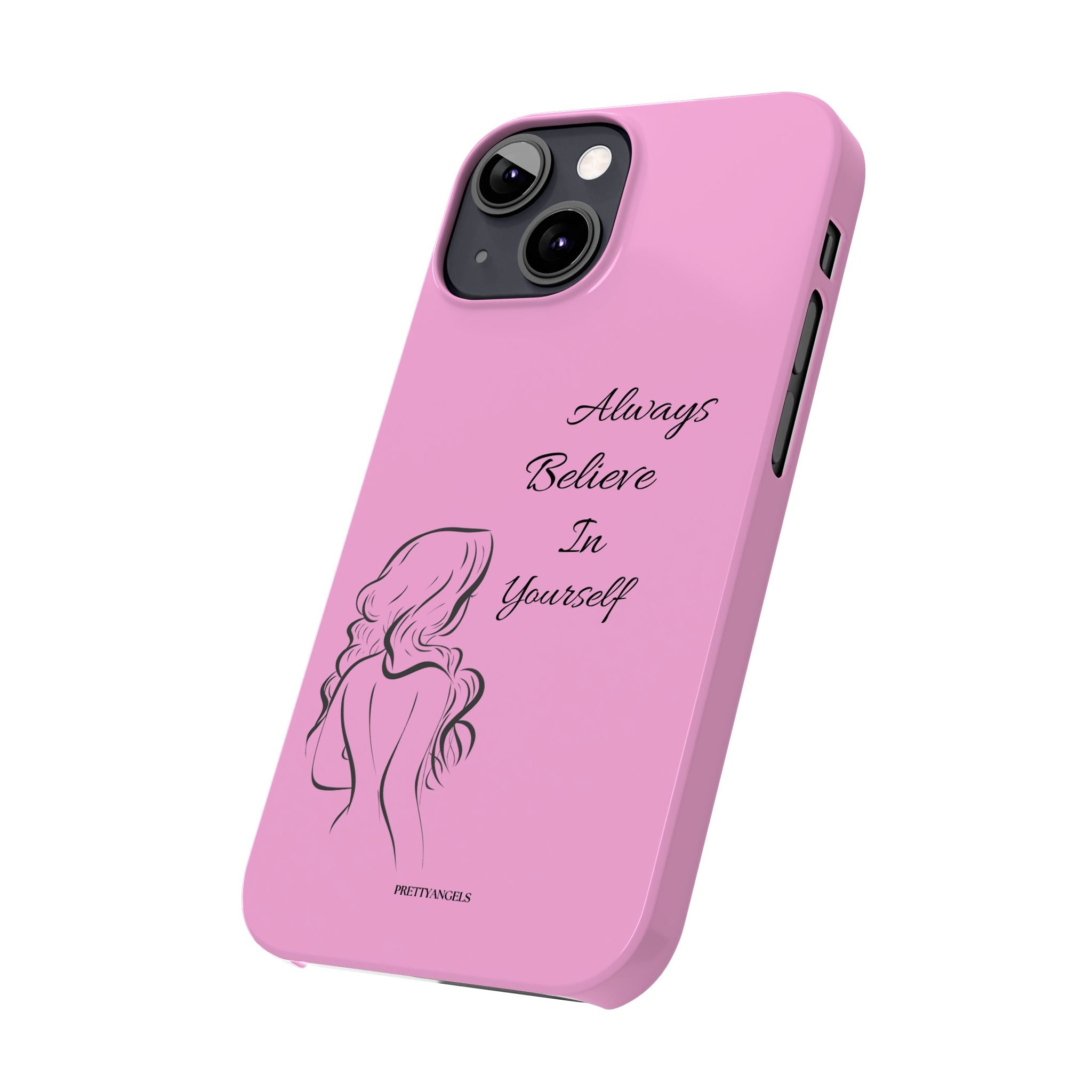 Always Believe In Yourself Phone Case - Light Pink Slim Girly Cover with Baddie Sketch Design for Confident, Feminine Girly Girls