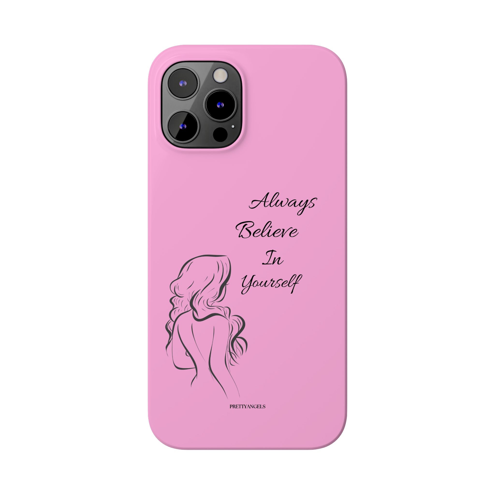 Always Believe In Yourself Phone Case - Light Pink Slim Girly Cover with Baddie Sketch Design for Confident, Feminine Girly Girls