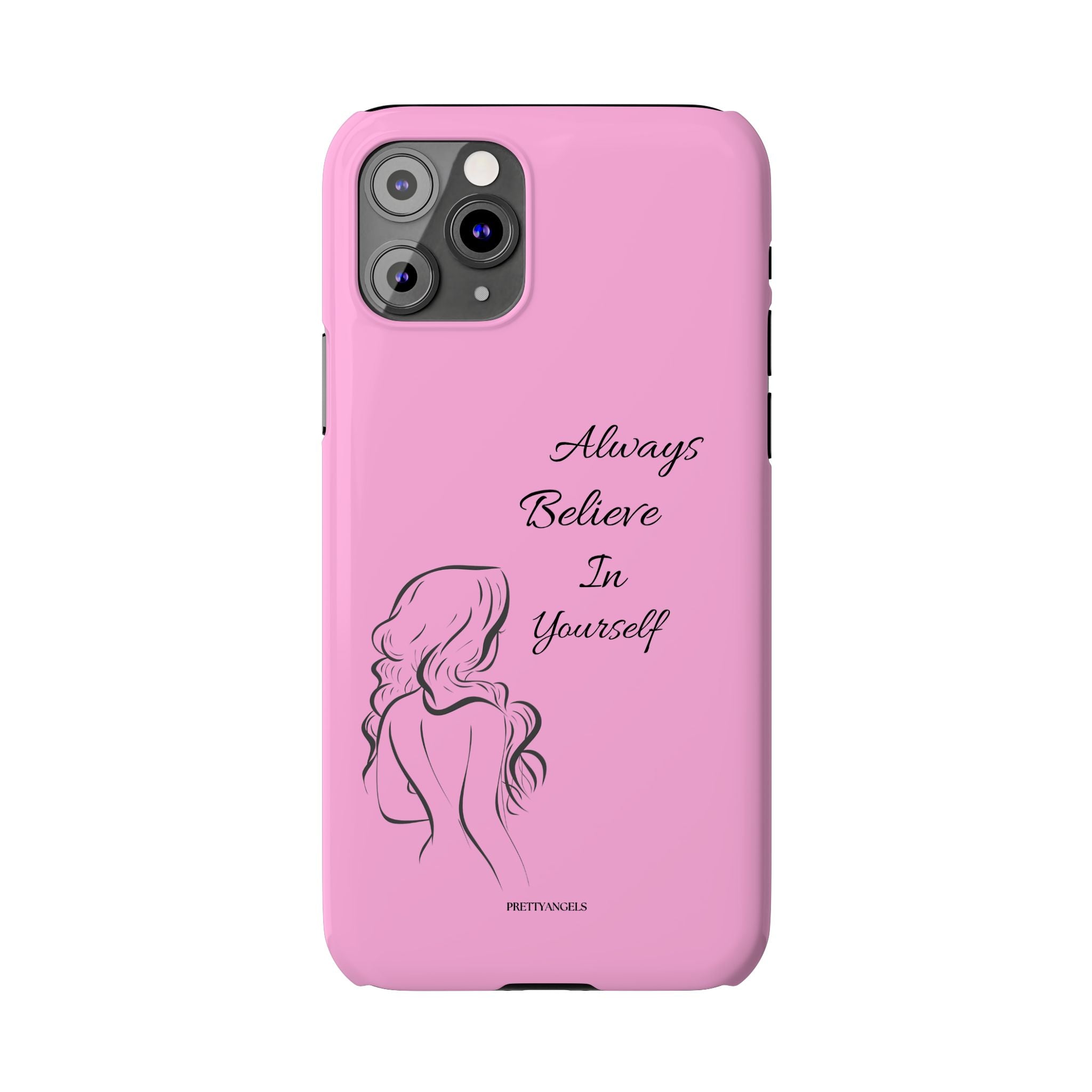 Always Believe In Yourself Phone Case - Light Pink Slim Girly Cover with Baddie Sketch Design for Confident, Feminine Girly Girls